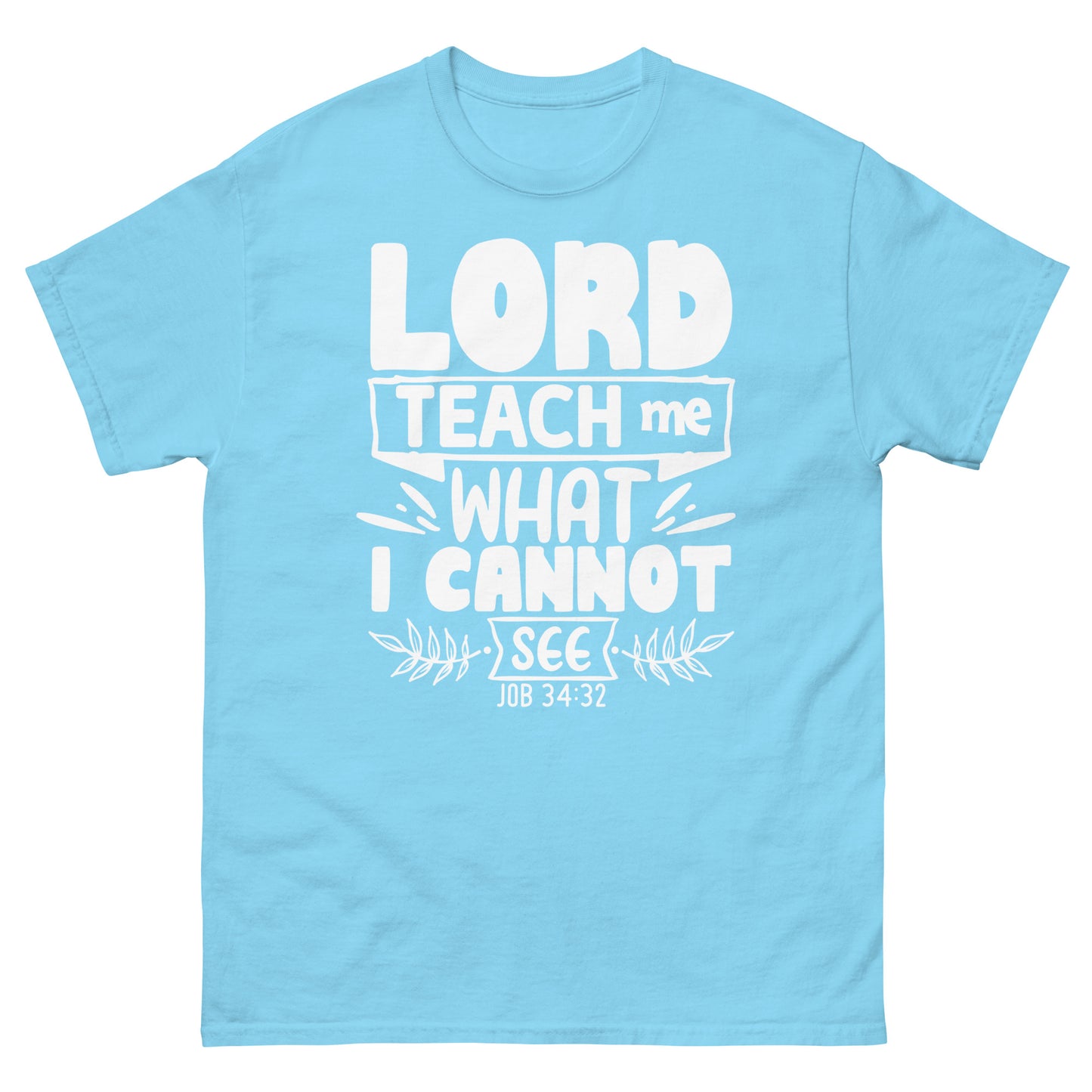 Lord, teach me what I cannot see (White design ) - Men's classic tee