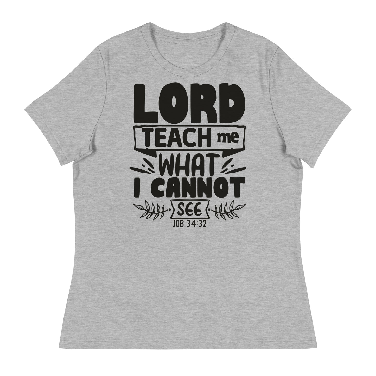 Lord, teach me what I cannot see (Black design) - Women's Relaxed T-Shirt
