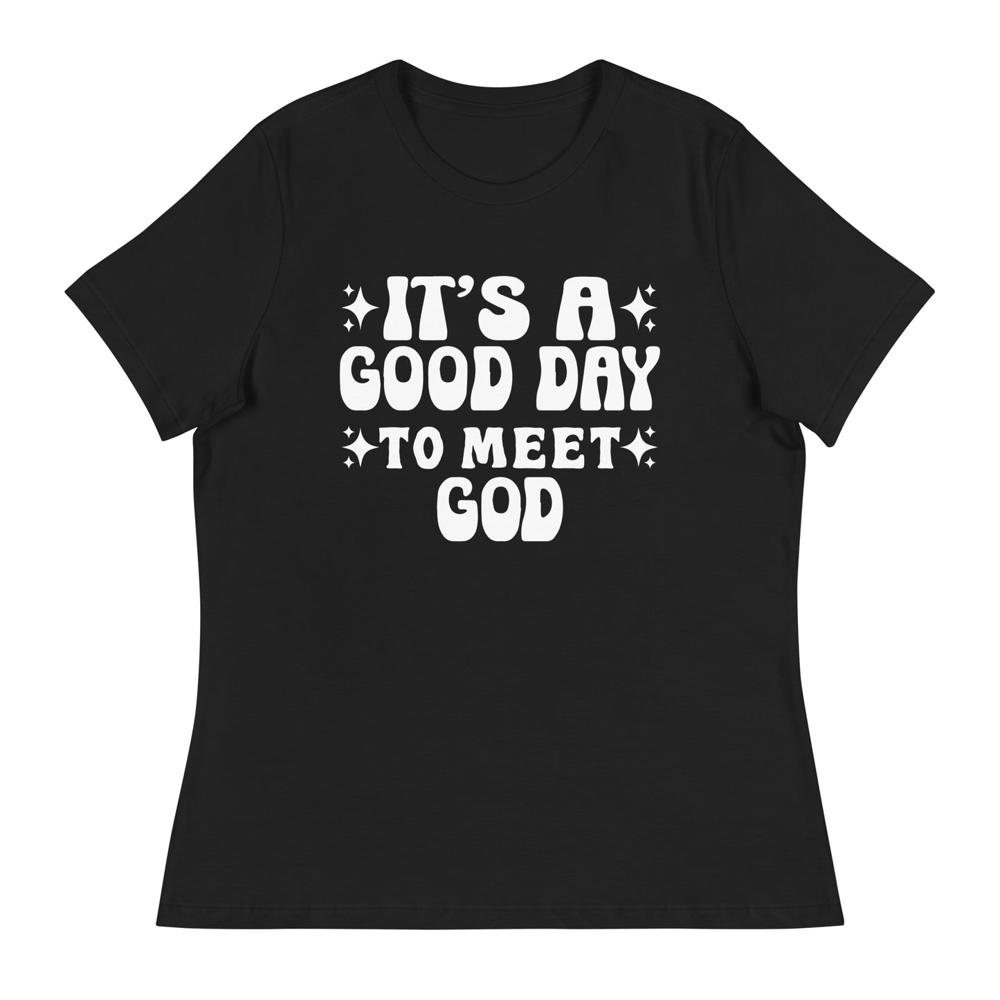 It's a Good Day to Meet God (White design) - Women's Relaxed T-Shirt