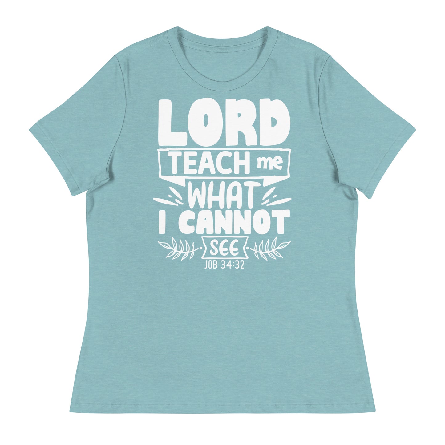 Lord, teach me what I cannot see (White design) -Women's Relaxed T-Shirt