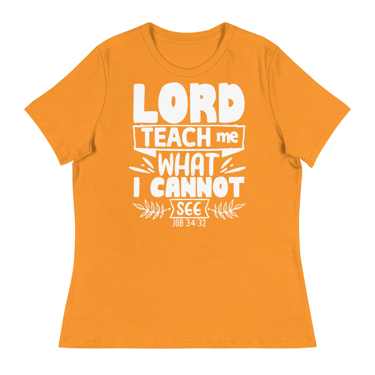 Lord, teach me what I cannot see (White design) -Women's Relaxed T-Shirt