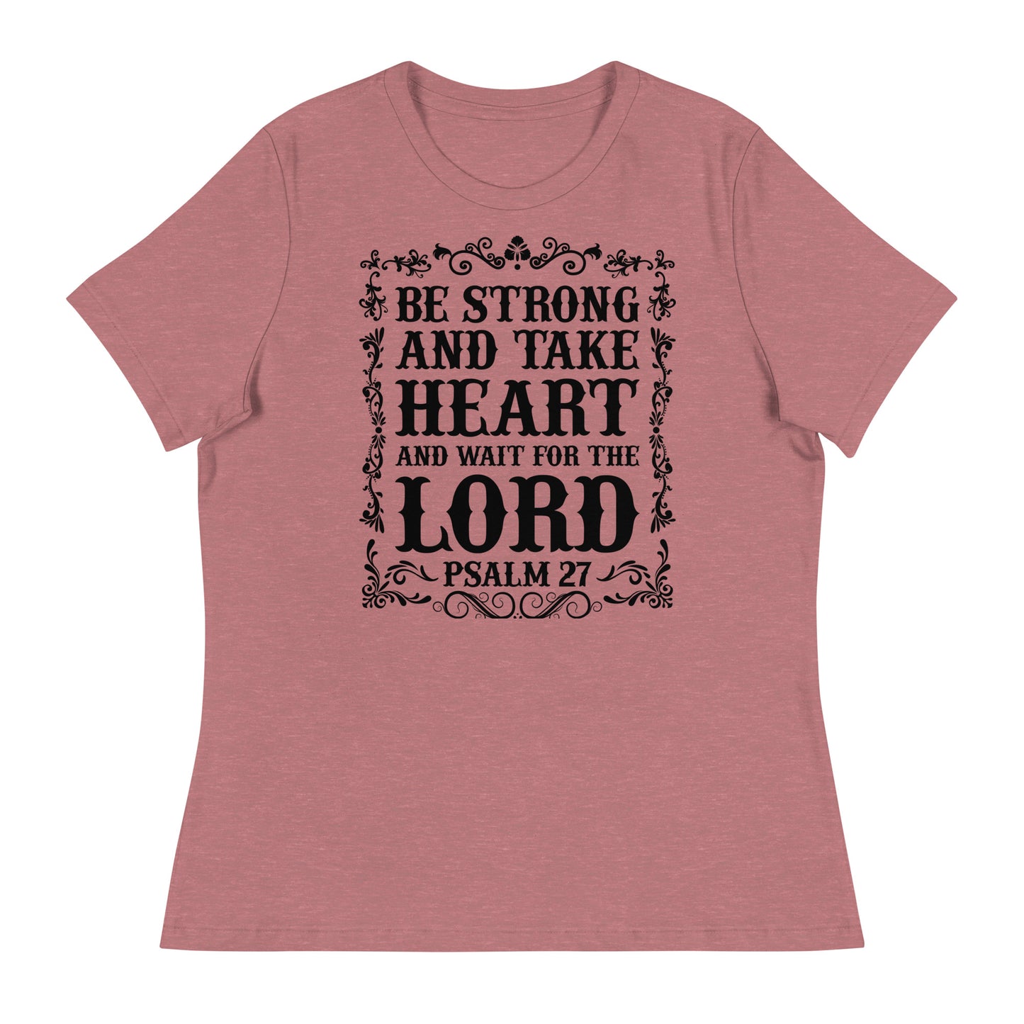 Be Strong and Take Heart and Wait for the Lord (Black design) - Women's Relaxed T-Shirt