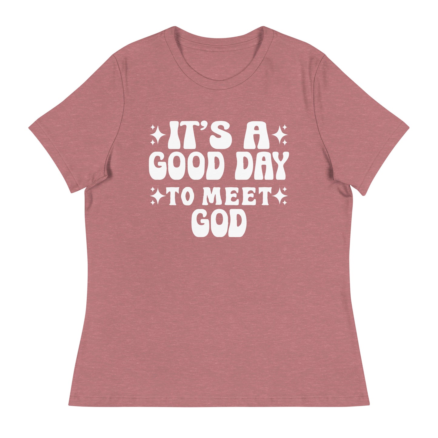 It's a Good Day to Meet God (White design) - Women's Relaxed T-Shirt