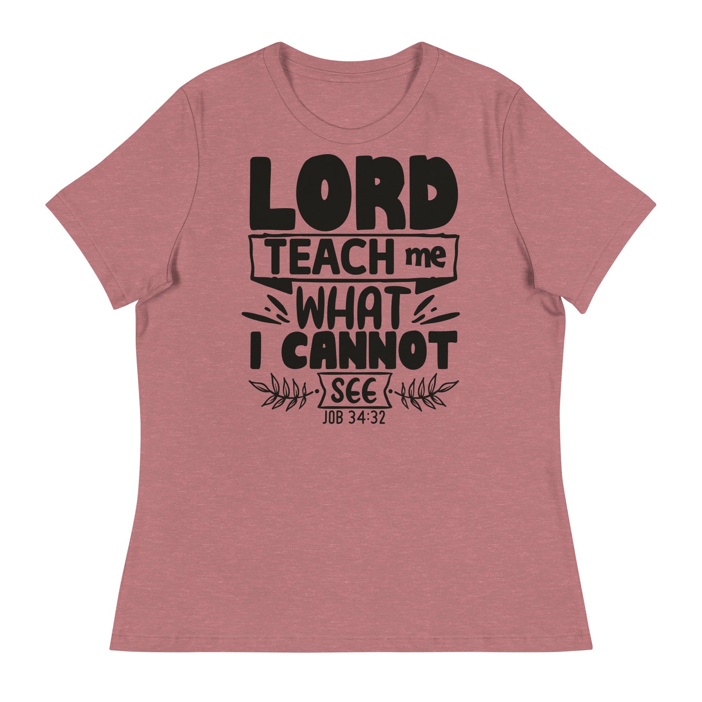 Lord, teach me what I cannot see (Black design) - Women's Relaxed T-Shirt