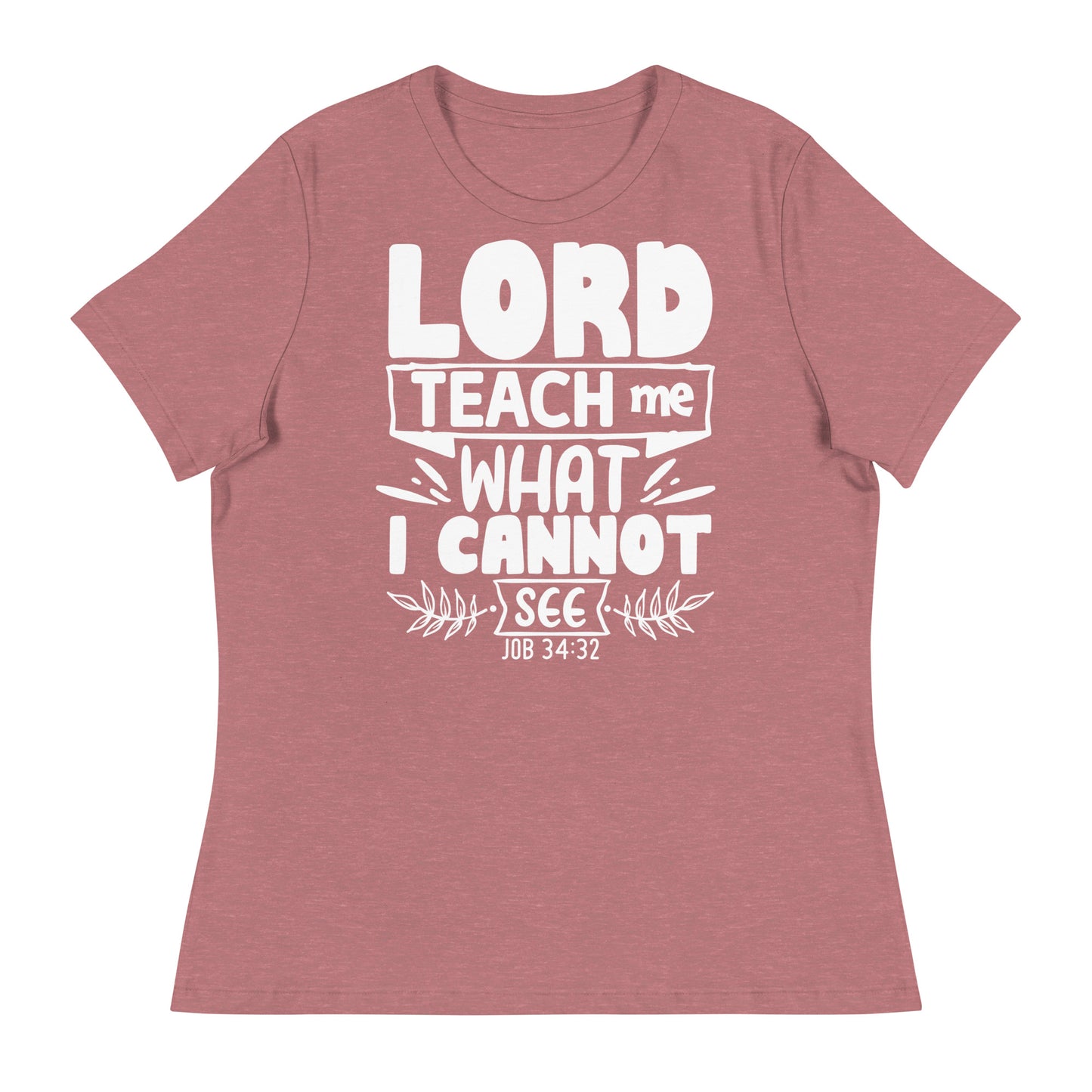 Lord, teach me what I cannot see (White design) -Women's Relaxed T-Shirt