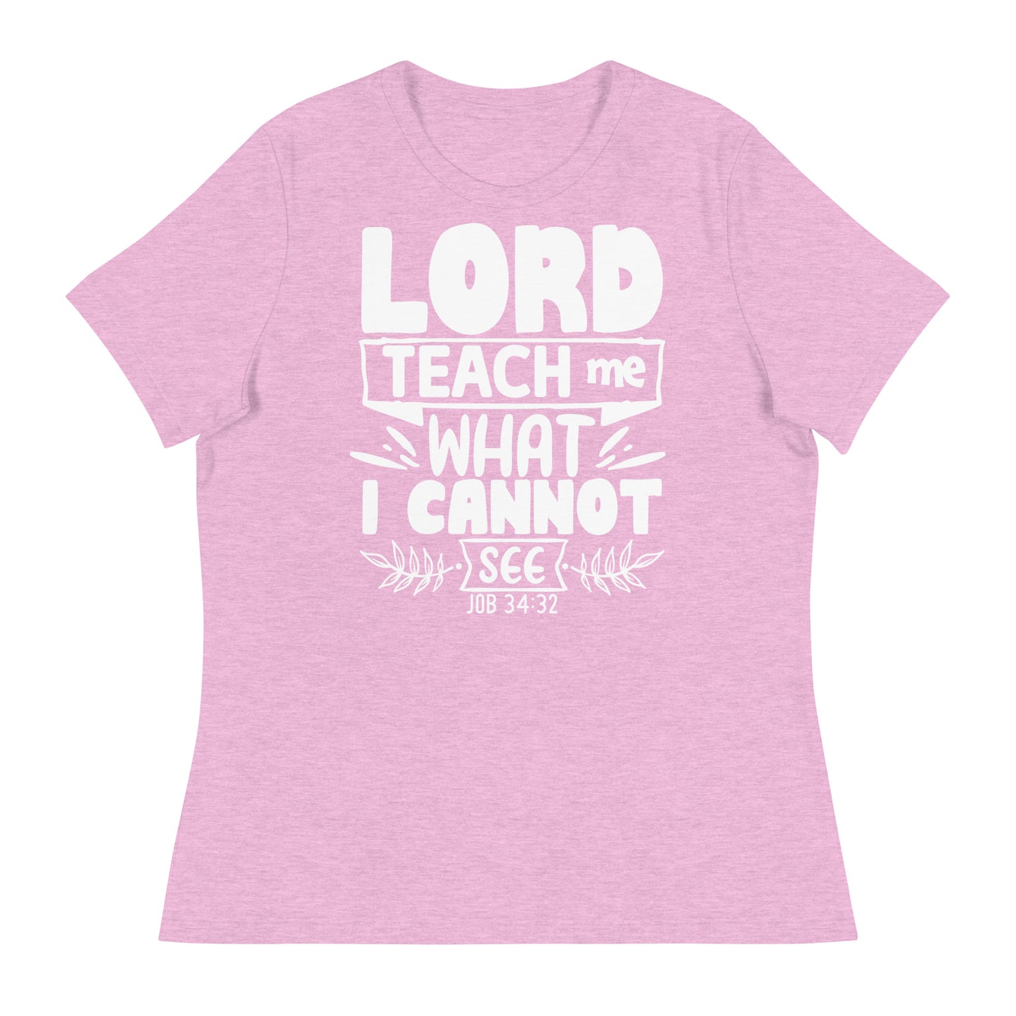 Lord, teach me what I cannot see (White design) -Women's Relaxed T-Shirt