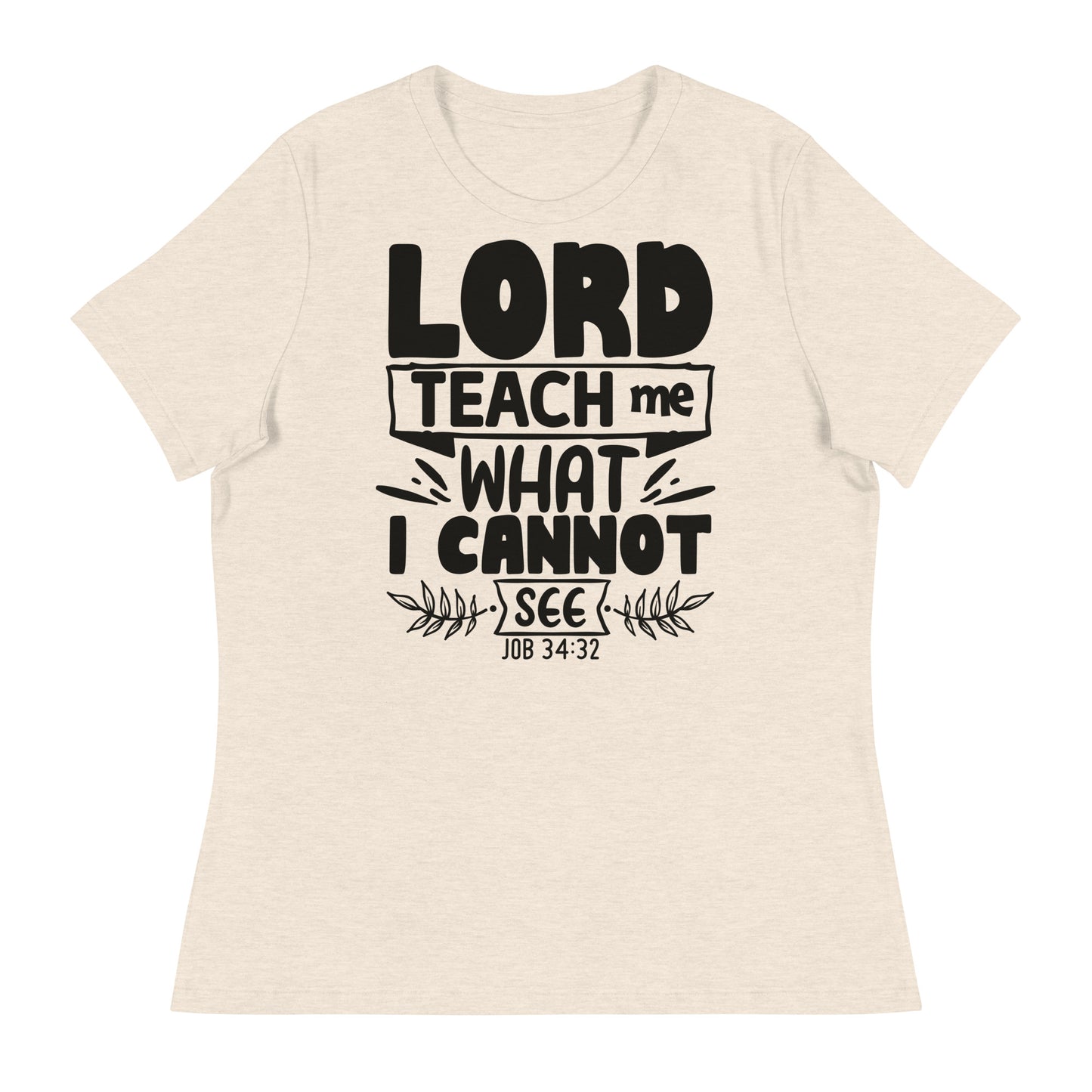 Lord, teach me what I cannot see (Black design) - Women's Relaxed T-Shirt