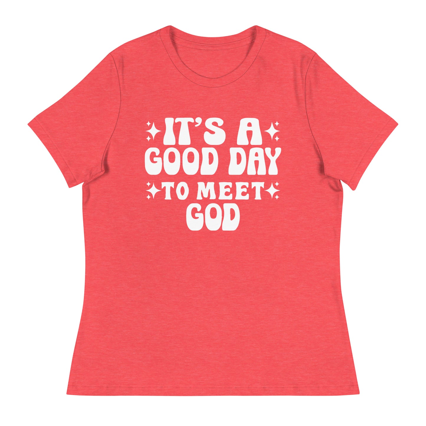It's a Good Day to Meet God (White design) - Women's Relaxed T-Shirt