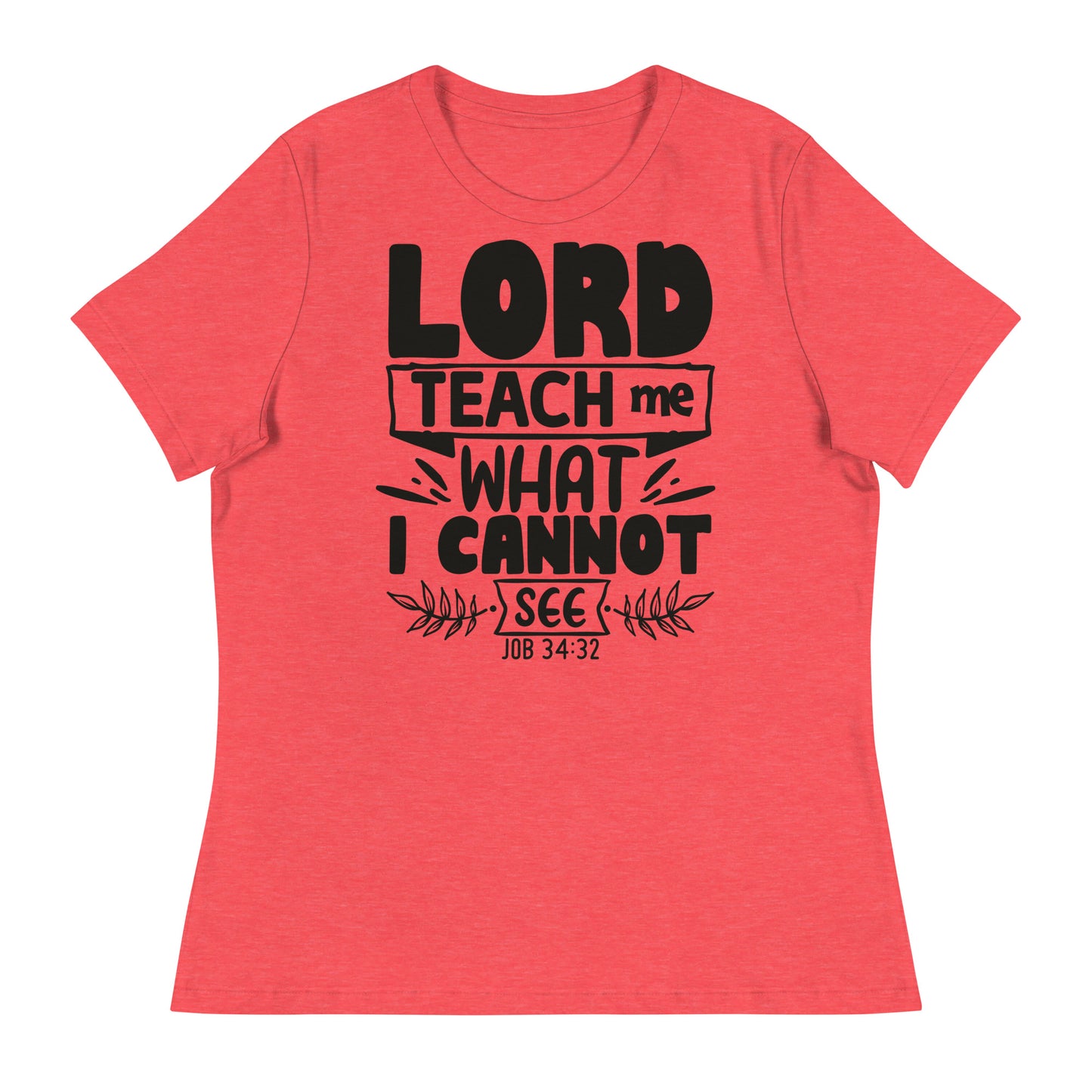 Lord, teach me what I cannot see (Black design) - Women's Relaxed T-Shirt