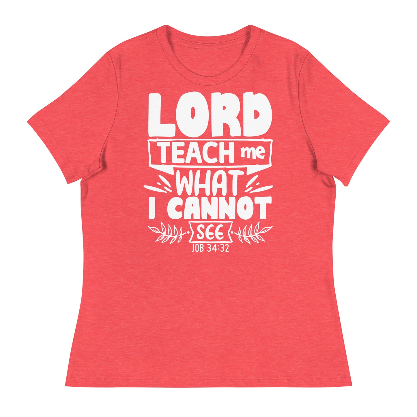 Lord, teach me what I cannot see (White design) -Women's Relaxed T-Shirt