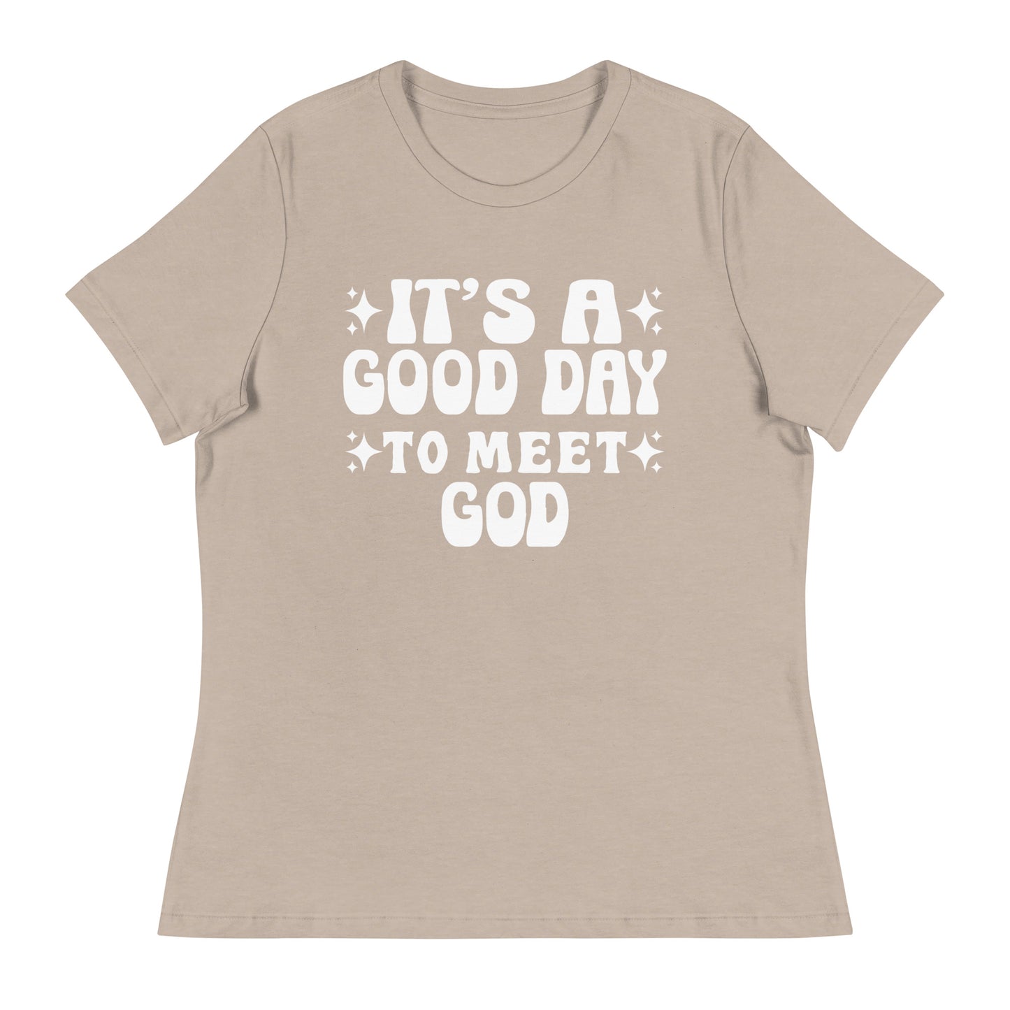 It's a Good Day to Meet God (White design) - Women's Relaxed T-Shirt