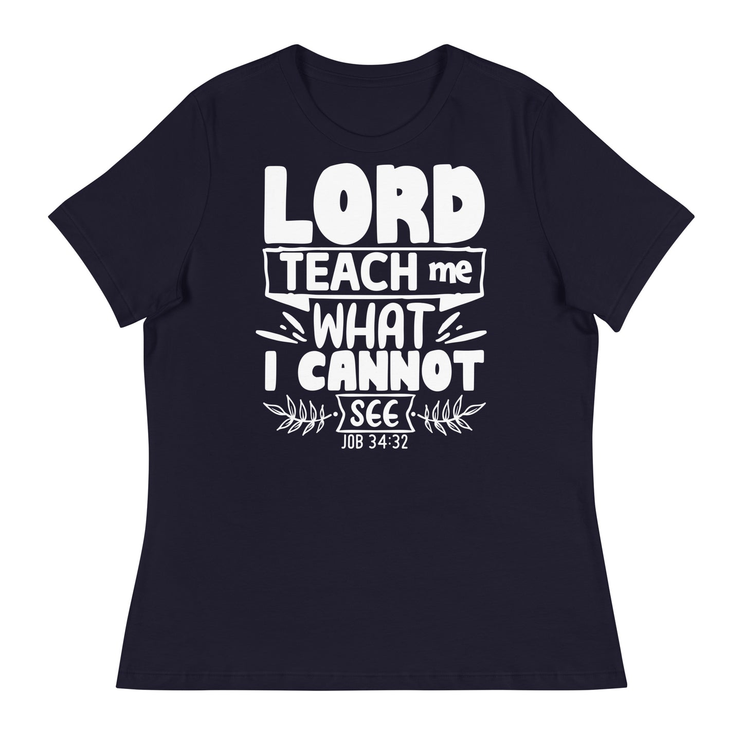 Lord, teach me what I cannot see (White design) -Women's Relaxed T-Shirt