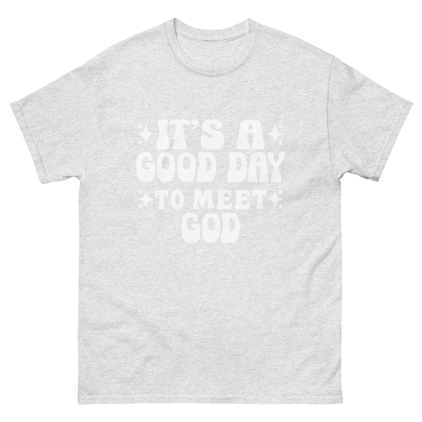 It's a Good Day to Meet God (White design)  - Men's classic tee