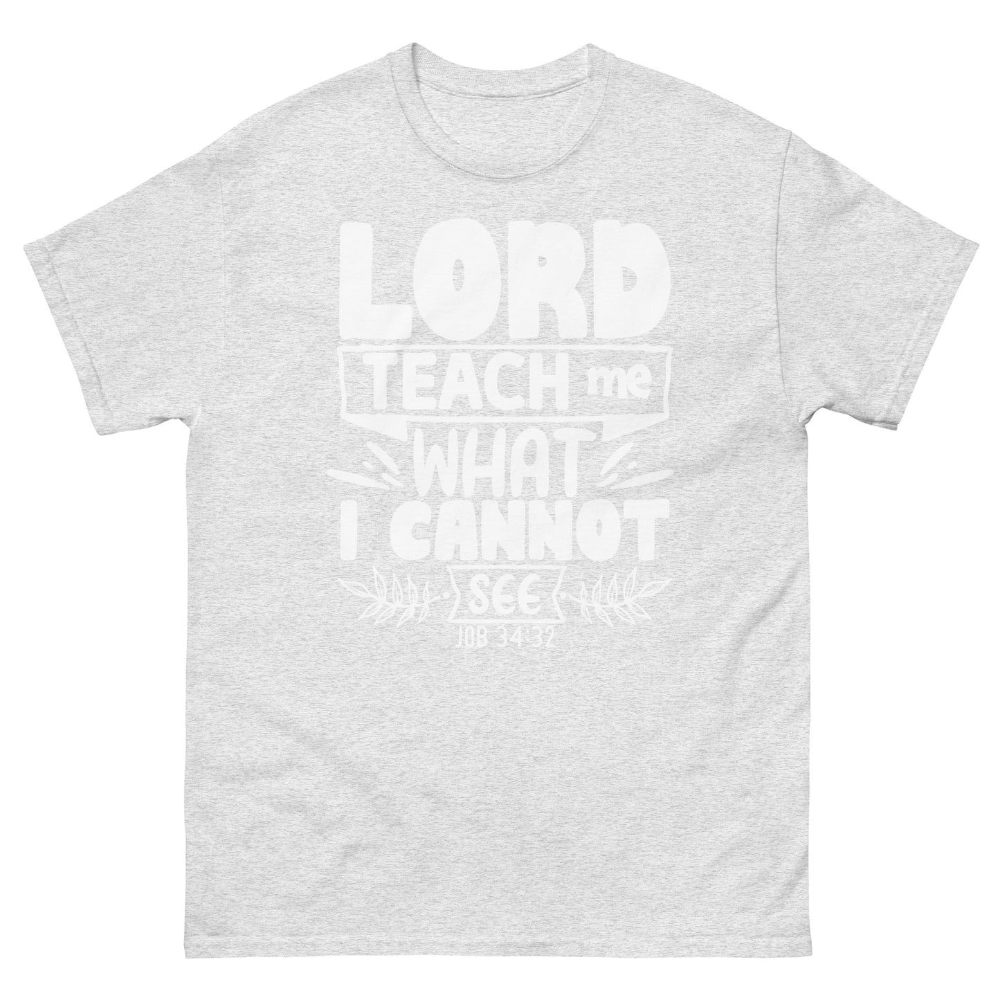 Lord, teach me what I cannot see  (White design ) - Men's classic tee