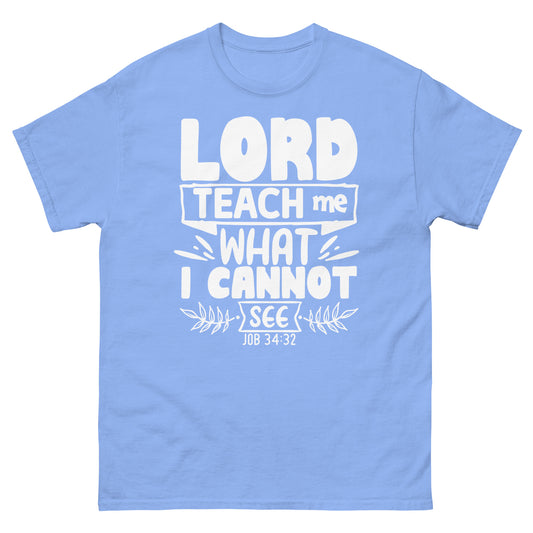 Lord, teach me what I cannot see  (White design ) - Men's classic tee