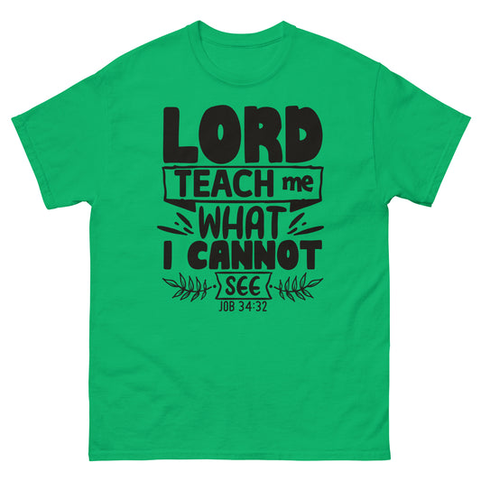 Lord, teach me what I cannot see (Black design)  -Men's classic tee