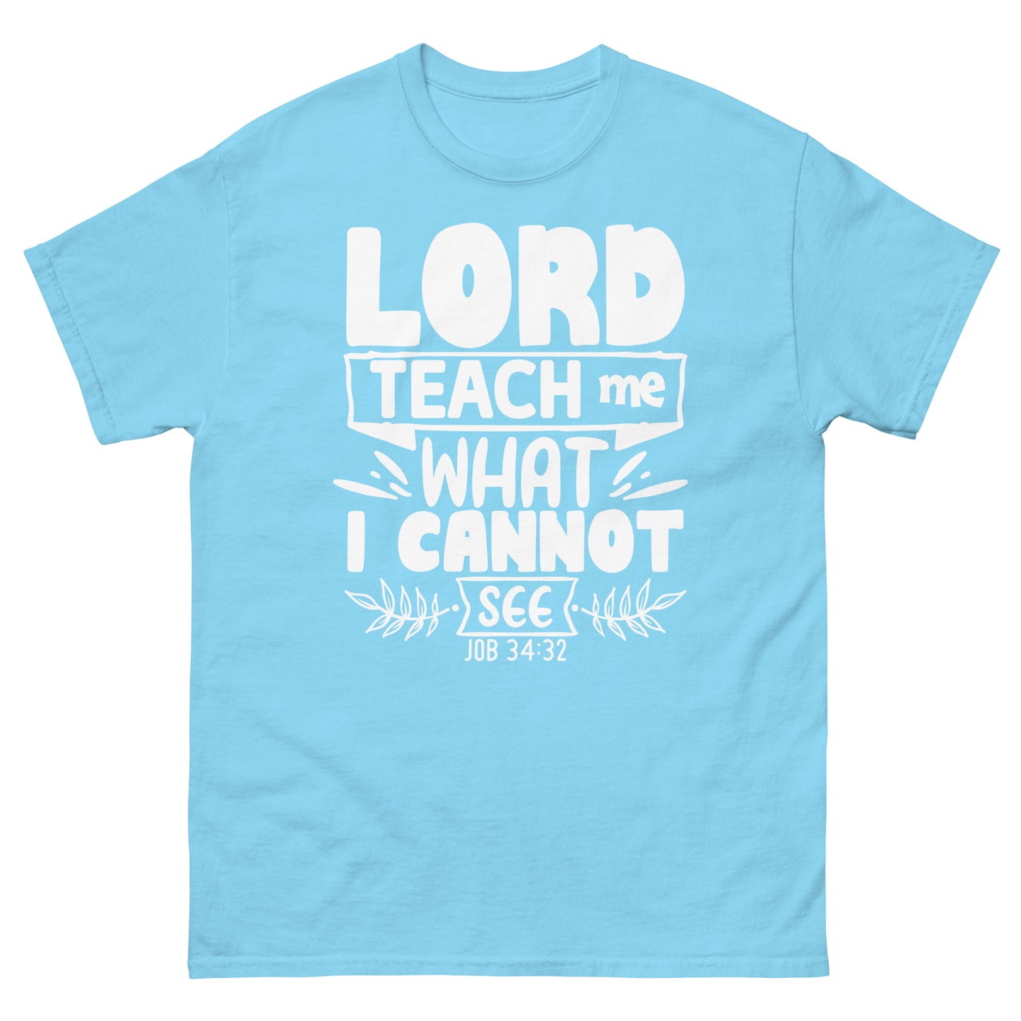 Lord, teach me what I cannot see  (White design ) - Men's classic tee