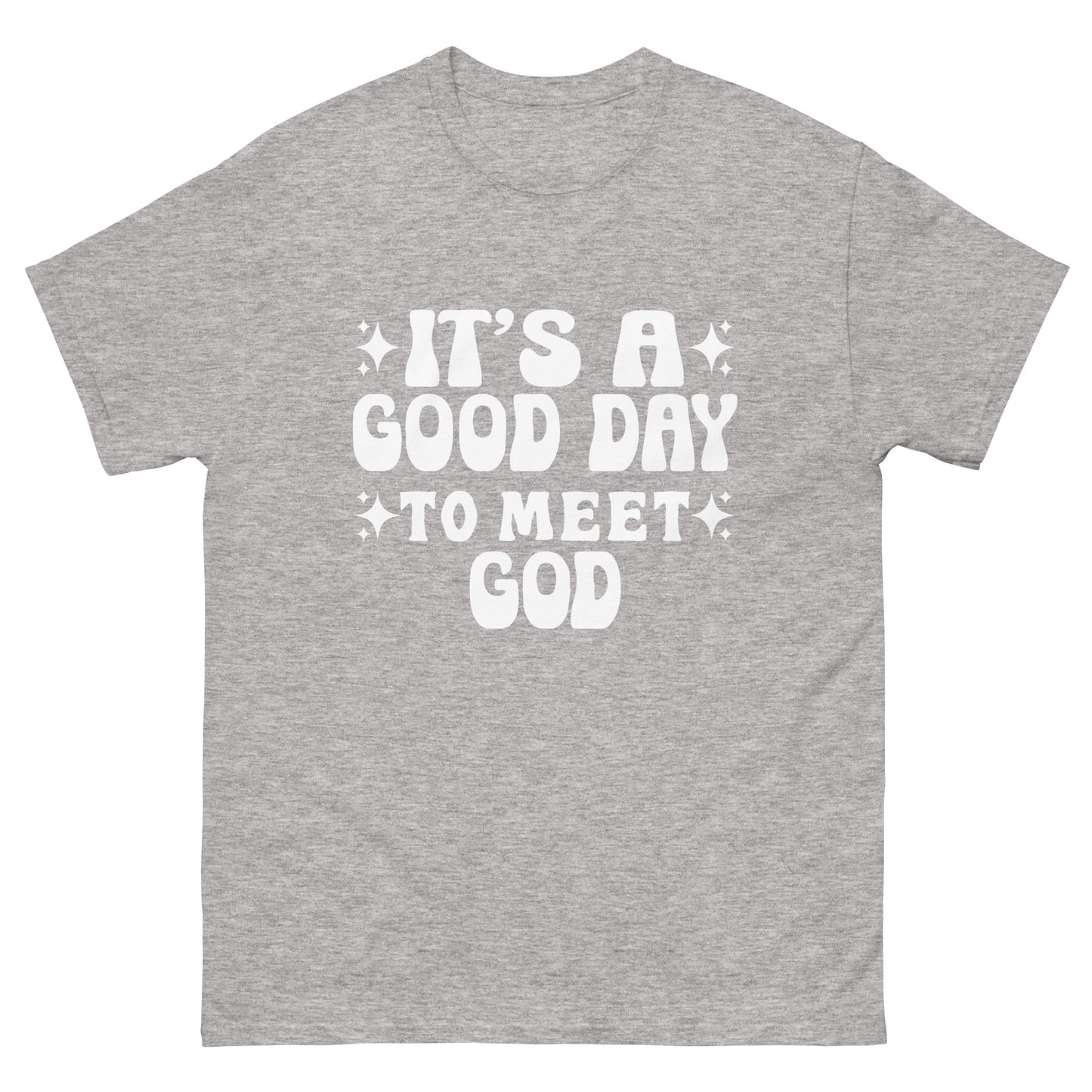 It's a Good Day to Meet God (White design)  - Men's classic tee