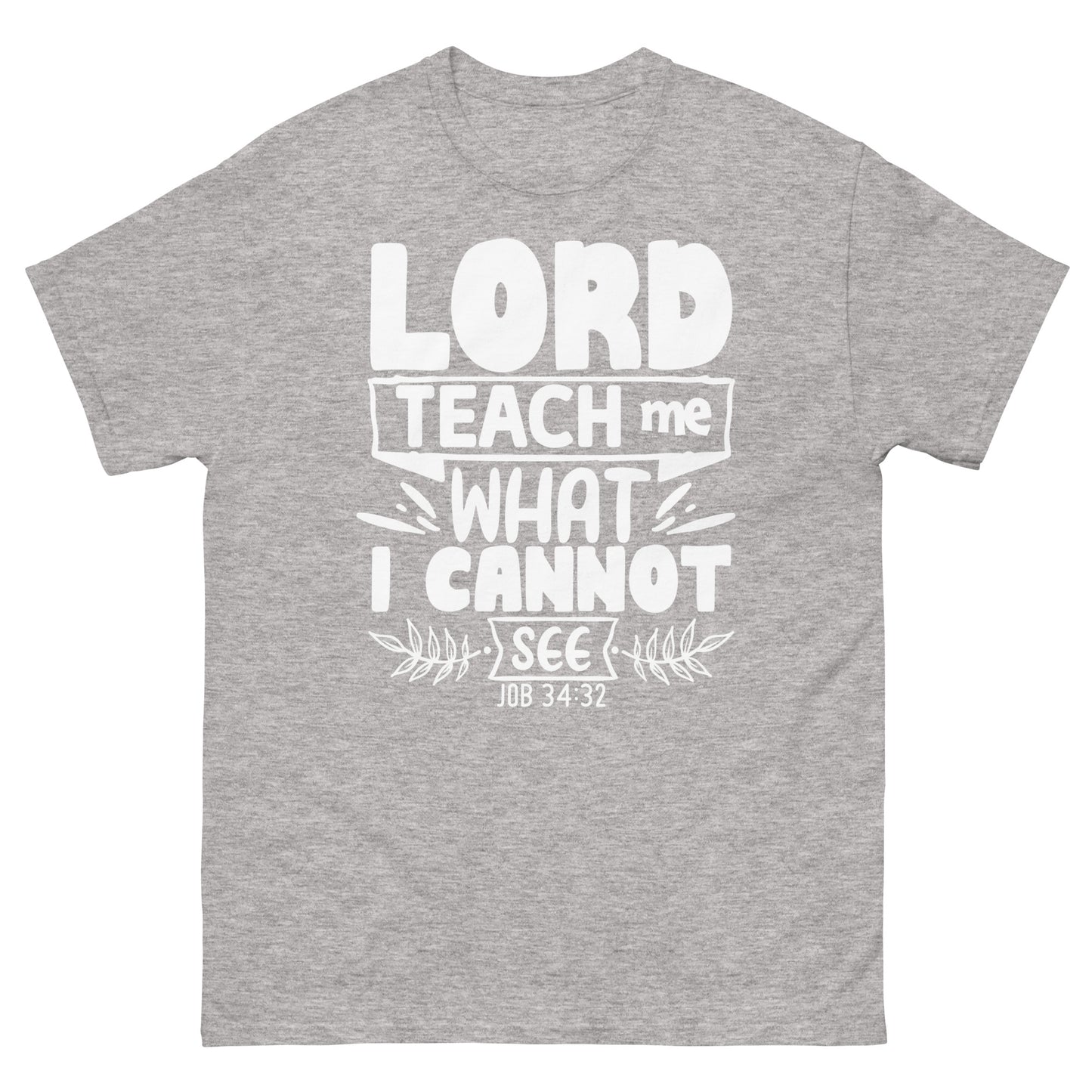 Lord, teach me what I cannot see  (White design ) - Men's classic tee