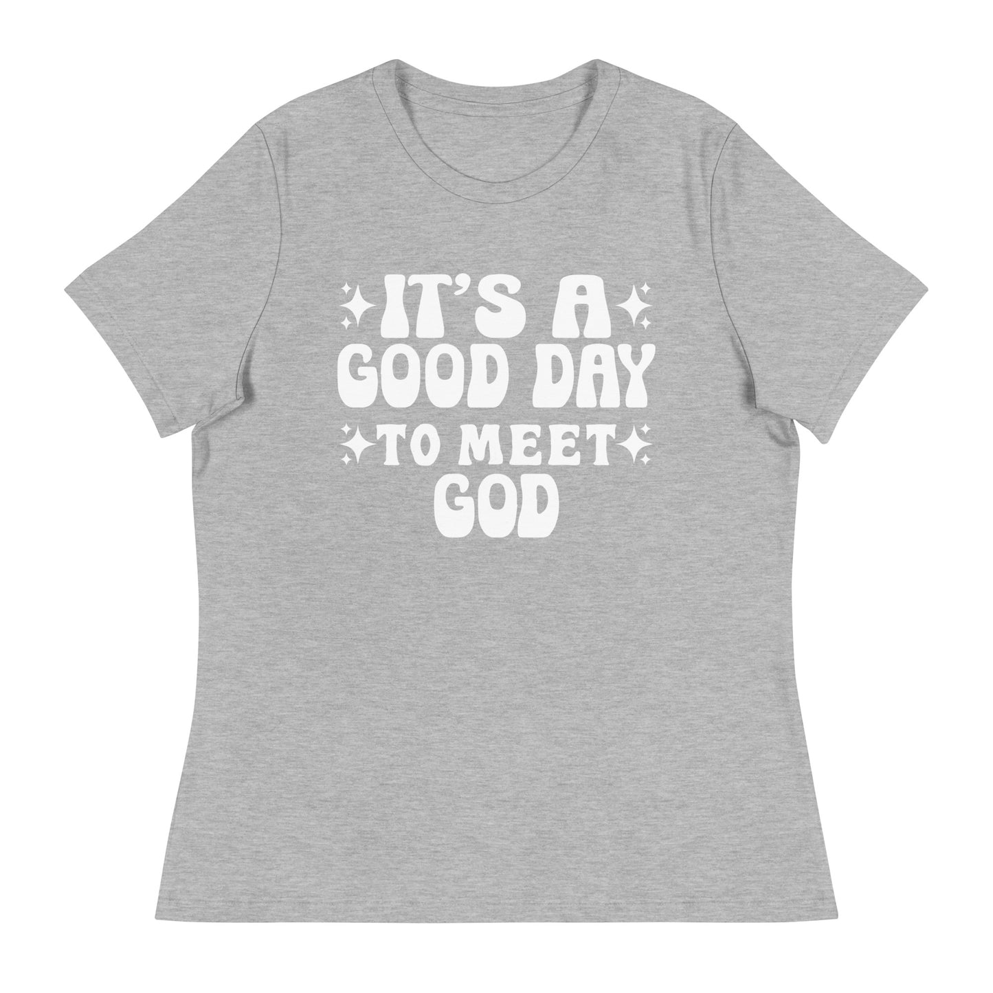 It's a Good Day to Meet God (White design)  - Women's Relaxed T-Shirt