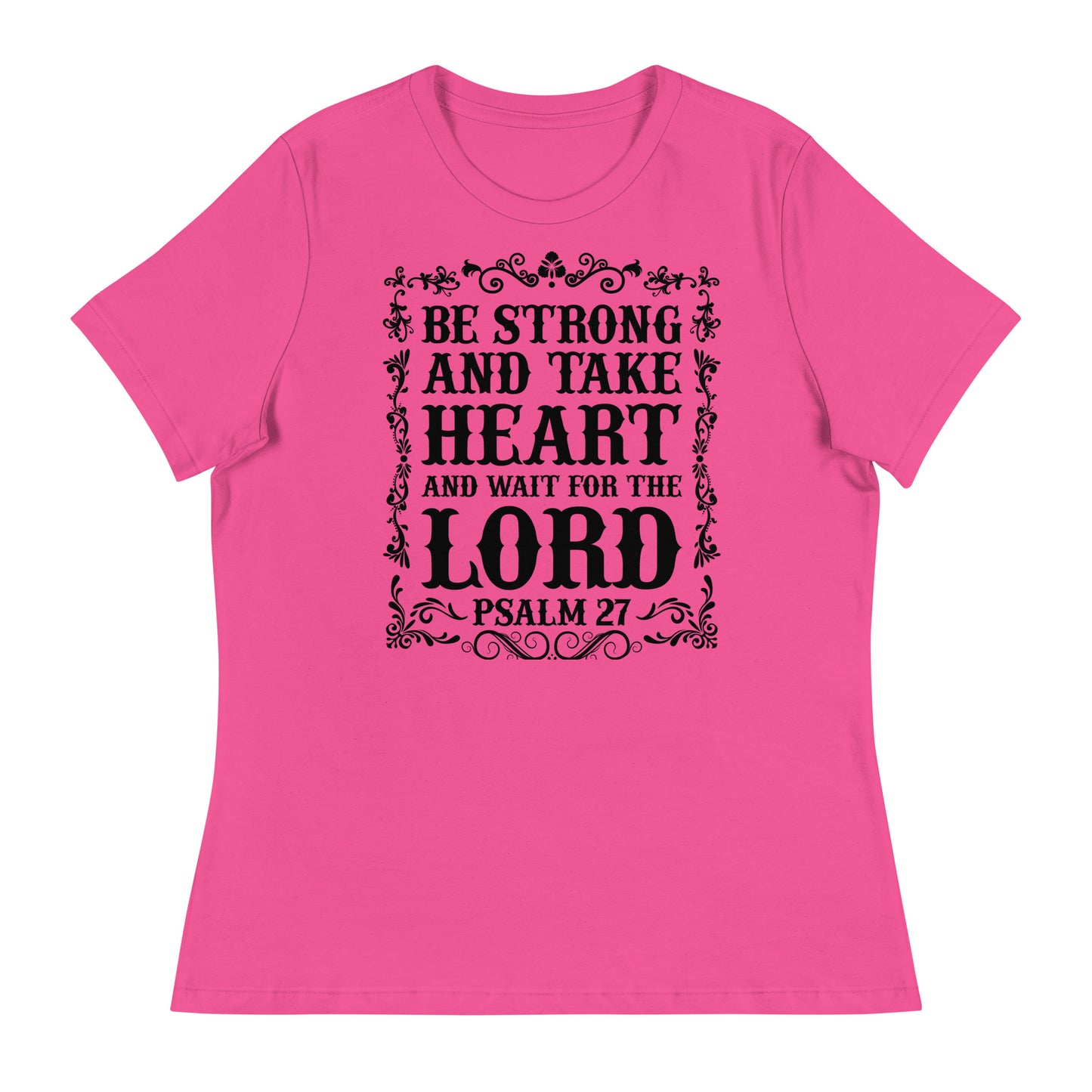 Be Strong and Take Heart and Wait for the Lord (Black design) - Women's Relaxed T-Shirt