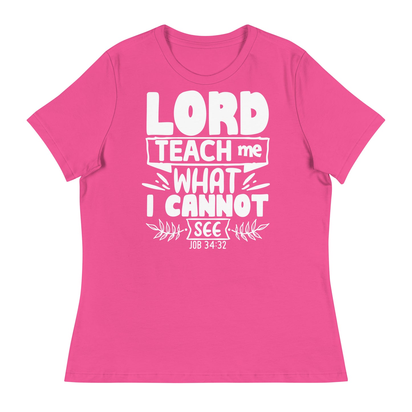 Lord, teach me what I cannot see  (White design) -Women's Relaxed T-Shirt