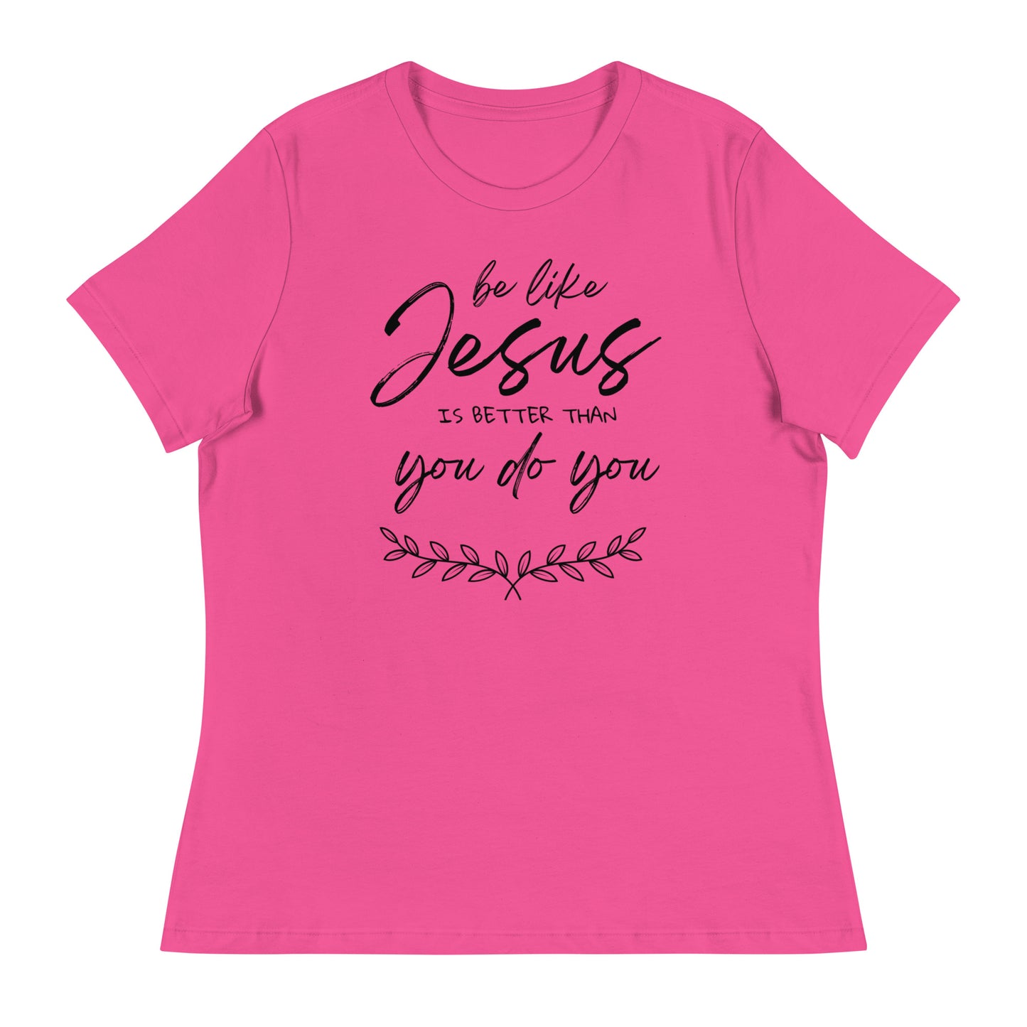 Be like jesus is better than you do you - Women's Relaxed T-Shirt