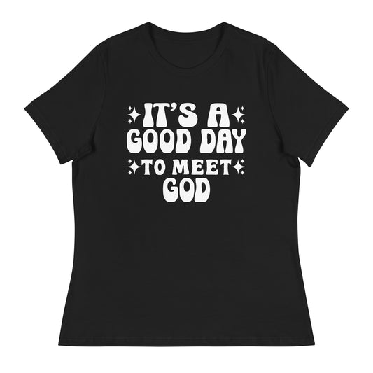 It's a Good Day to Meet God (White design)  - Women's Relaxed T-Shirt