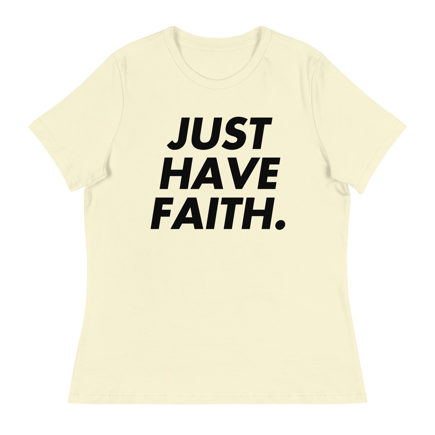 Just have faith (Black design) - Women's Relaxed T-Shirt