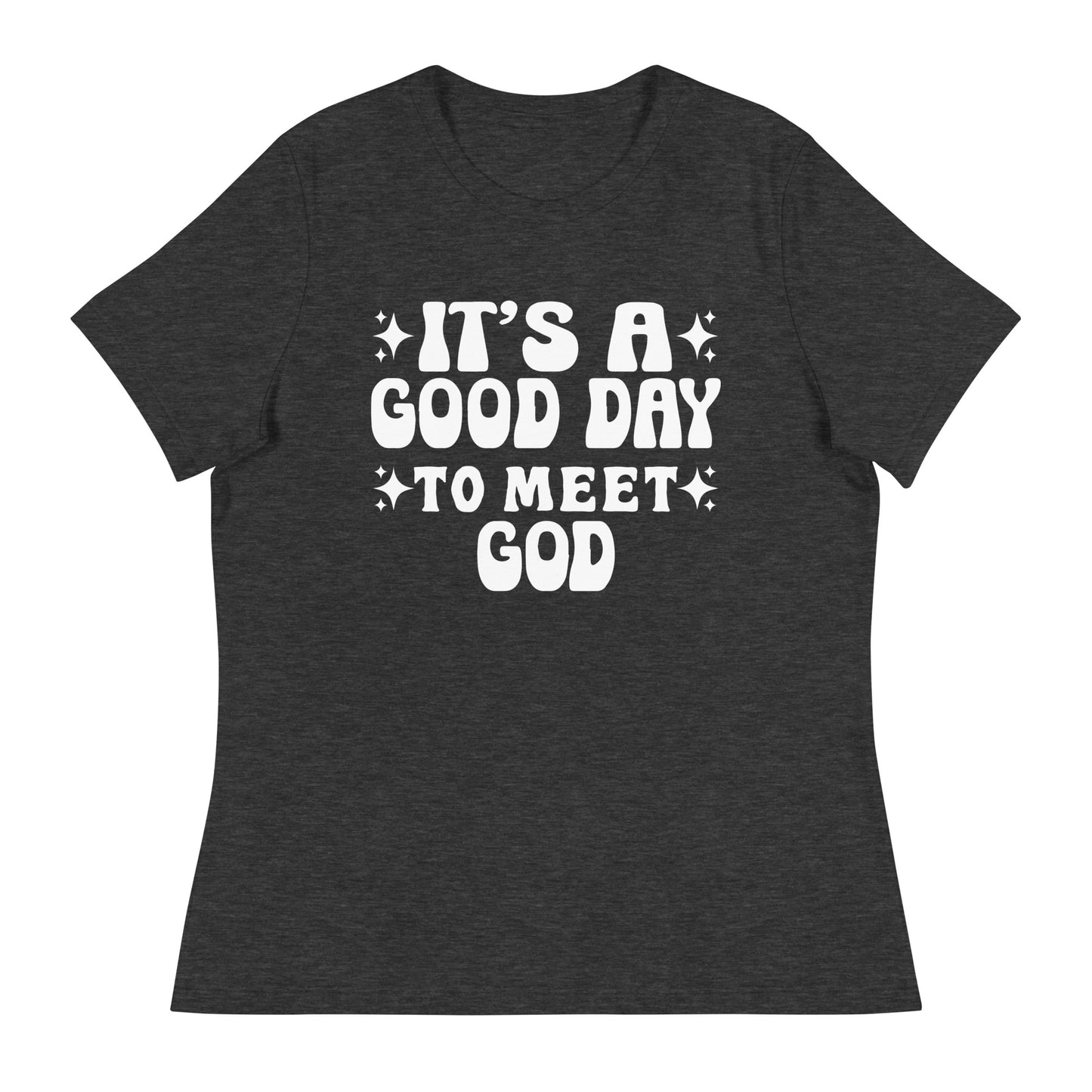 It's a Good Day to Meet God (White design)  - Women's Relaxed T-Shirt