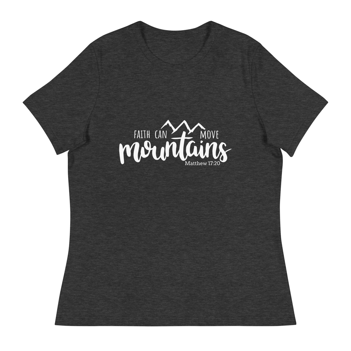 Faith Can Move Mountains  (White design) - Women's Relaxed T-Shirt