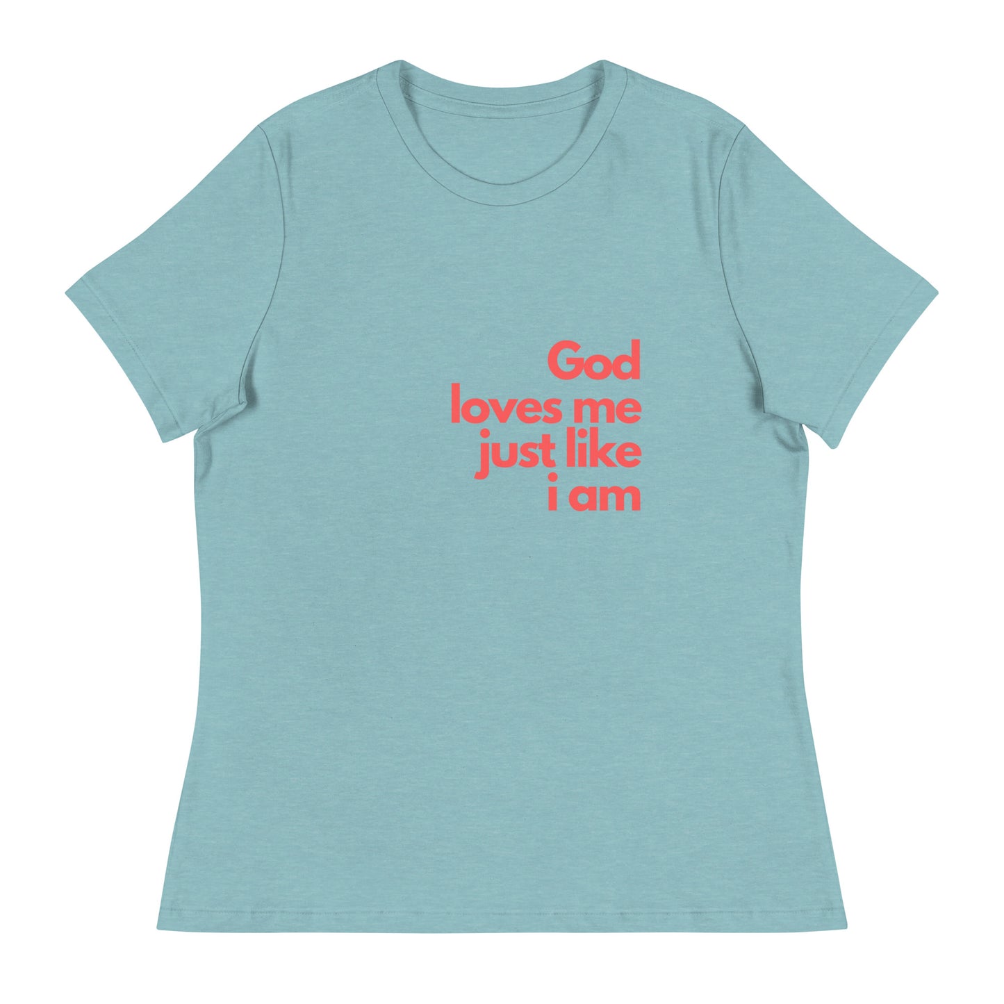 God with our God Loves Me Just Like I Am - Women's Relaxed T-Shirt