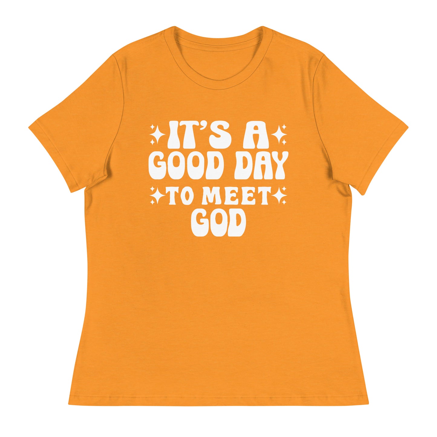 It's a Good Day to Meet God (White design)  - Women's Relaxed T-Shirt