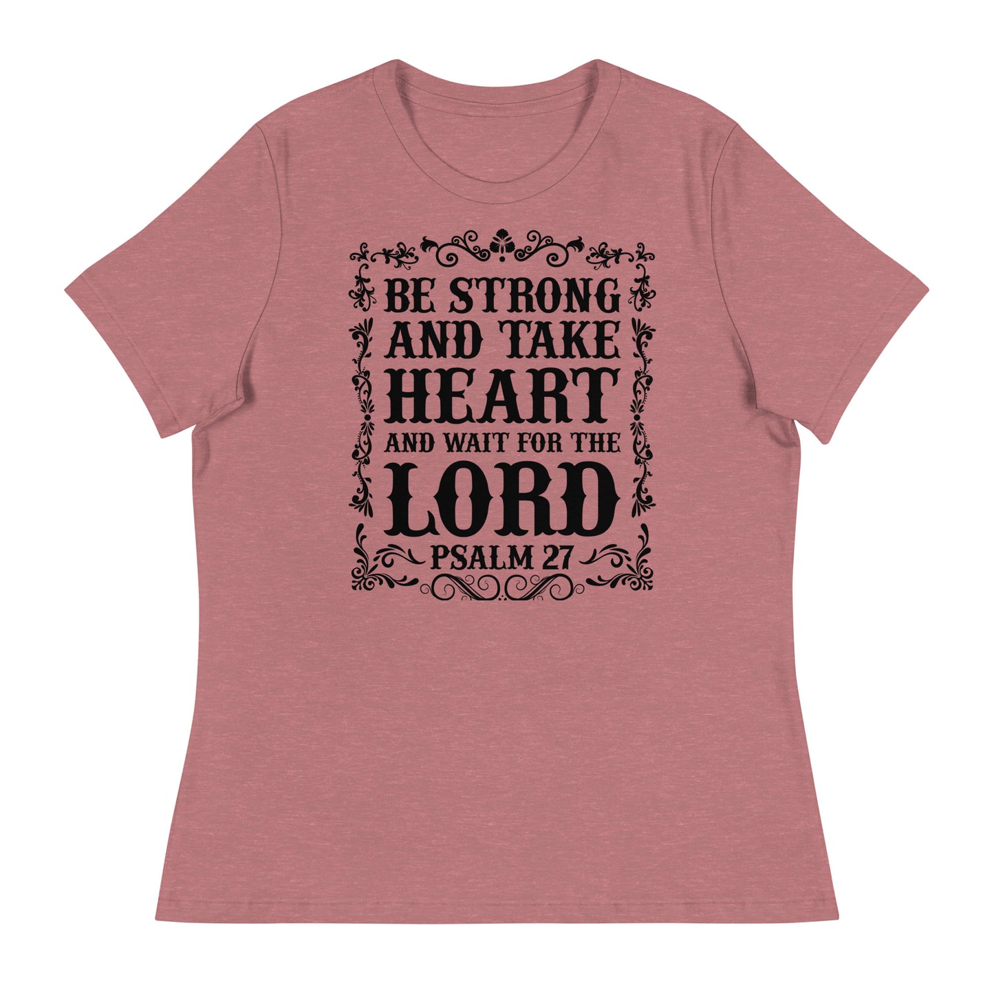 Be Strong and Take Heart and Wait for the Lord (Black design) - Women's Relaxed T-Shirt