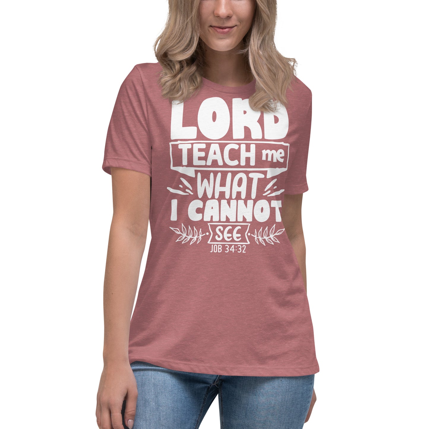 Lord, teach me what I cannot see  (White design) -Women's Relaxed T-Shirt