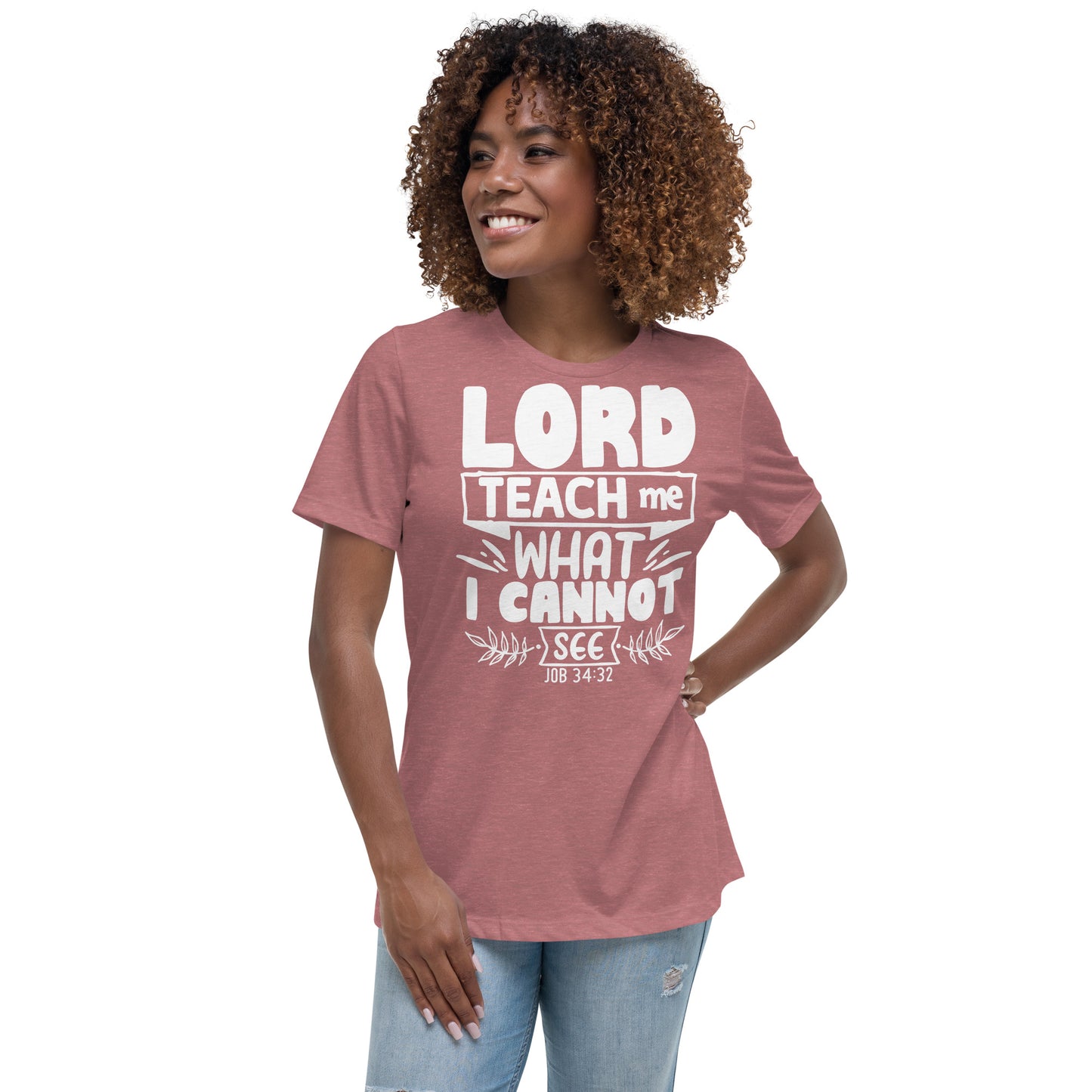 Lord, teach me what I cannot see  (White design) -Women's Relaxed T-Shirt