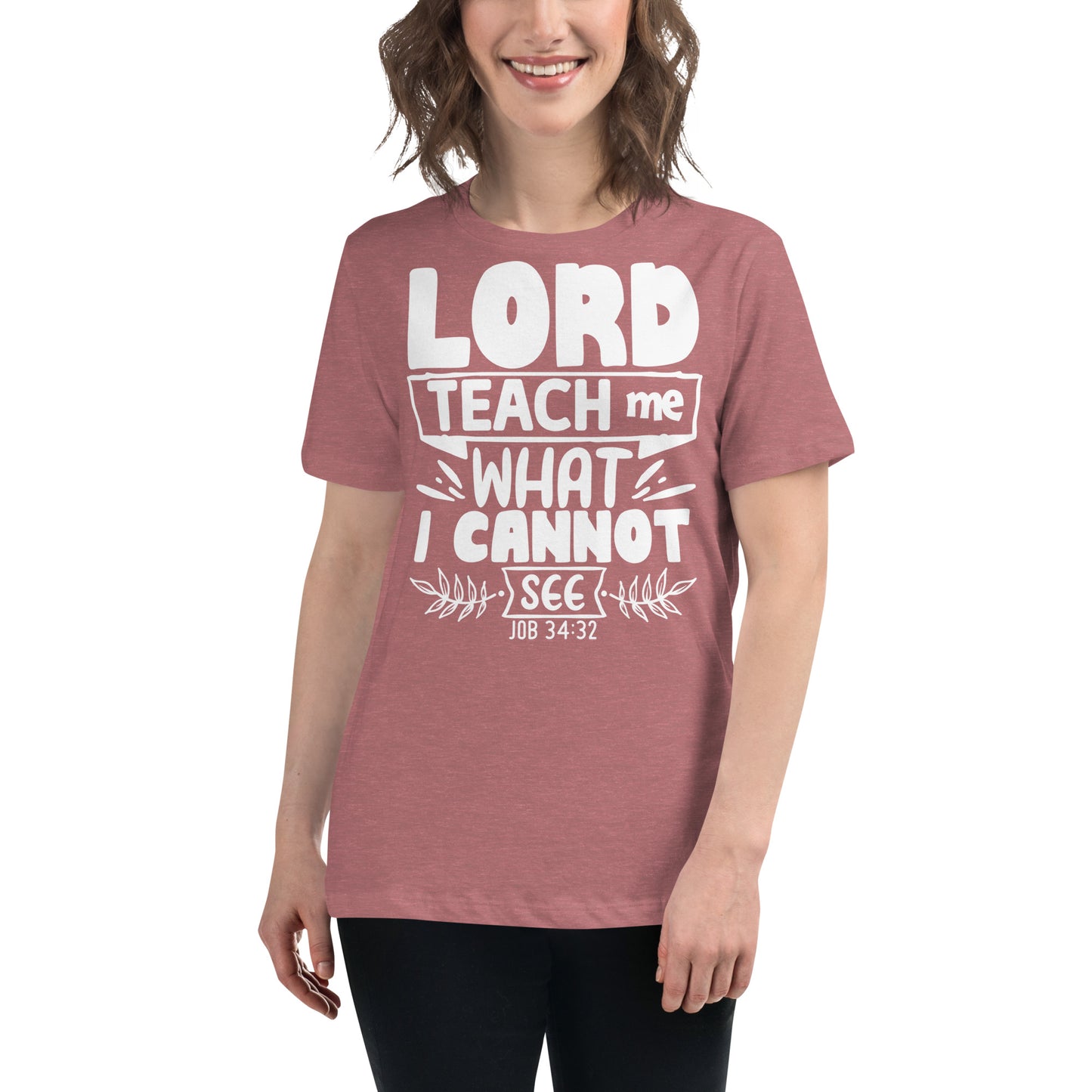 Lord, teach me what I cannot see  (White design) -Women's Relaxed T-Shirt