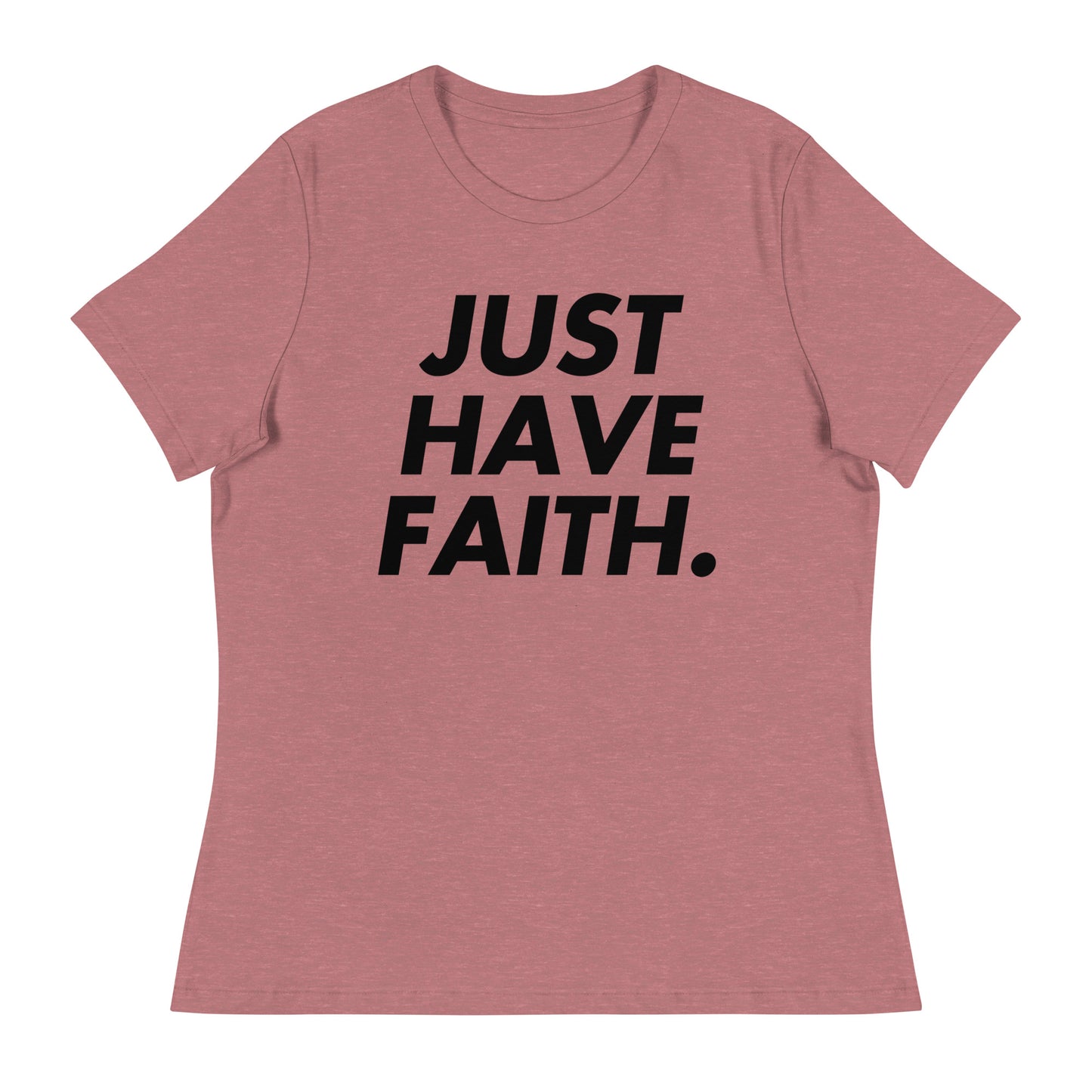 Just have faith (Black design) - Women's Relaxed T-Shirt