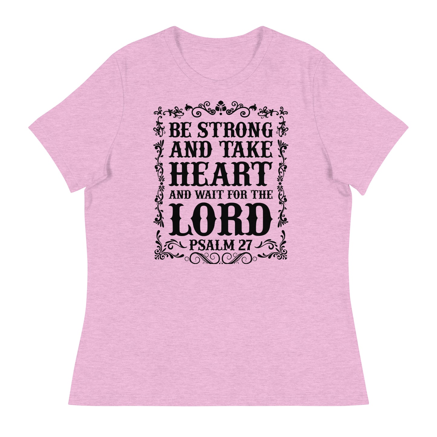 Be Strong and Take Heart and Wait for the Lord (Black design) - Women's Relaxed T-Shirt