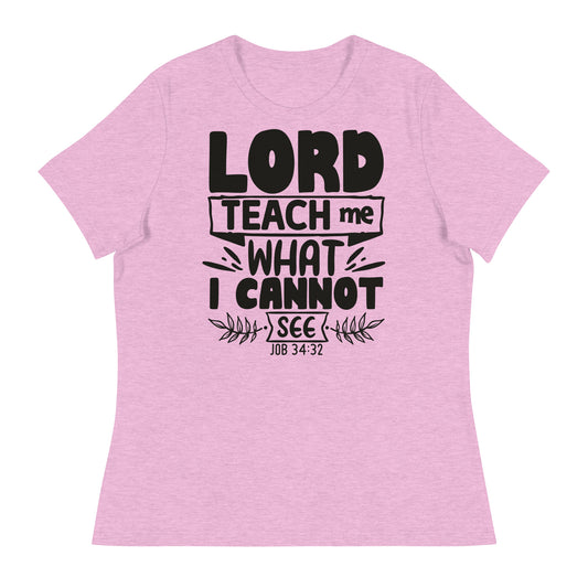 Lord, teach me what I cannot see (Black design)  - Women's Relaxed T-Shirt