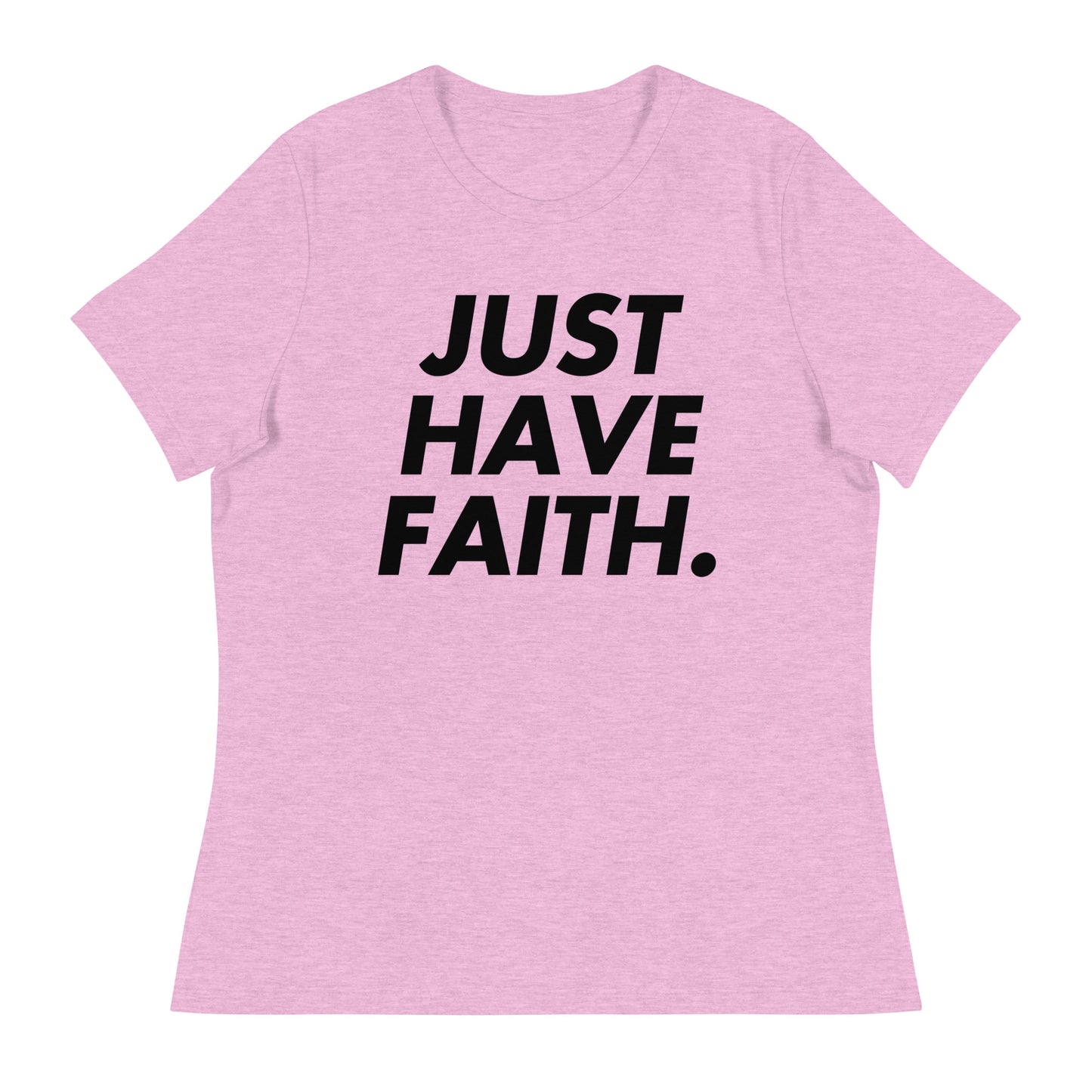 Just have faith (Black design) - Women's Relaxed T-Shirt