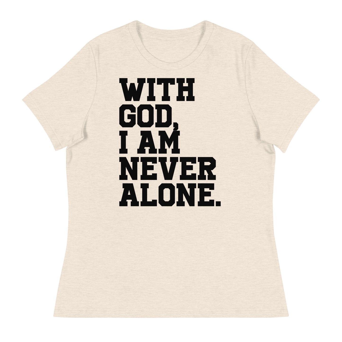 With God, I Am Never Alone (Black design) -  Women's Relaxed T-Shirt