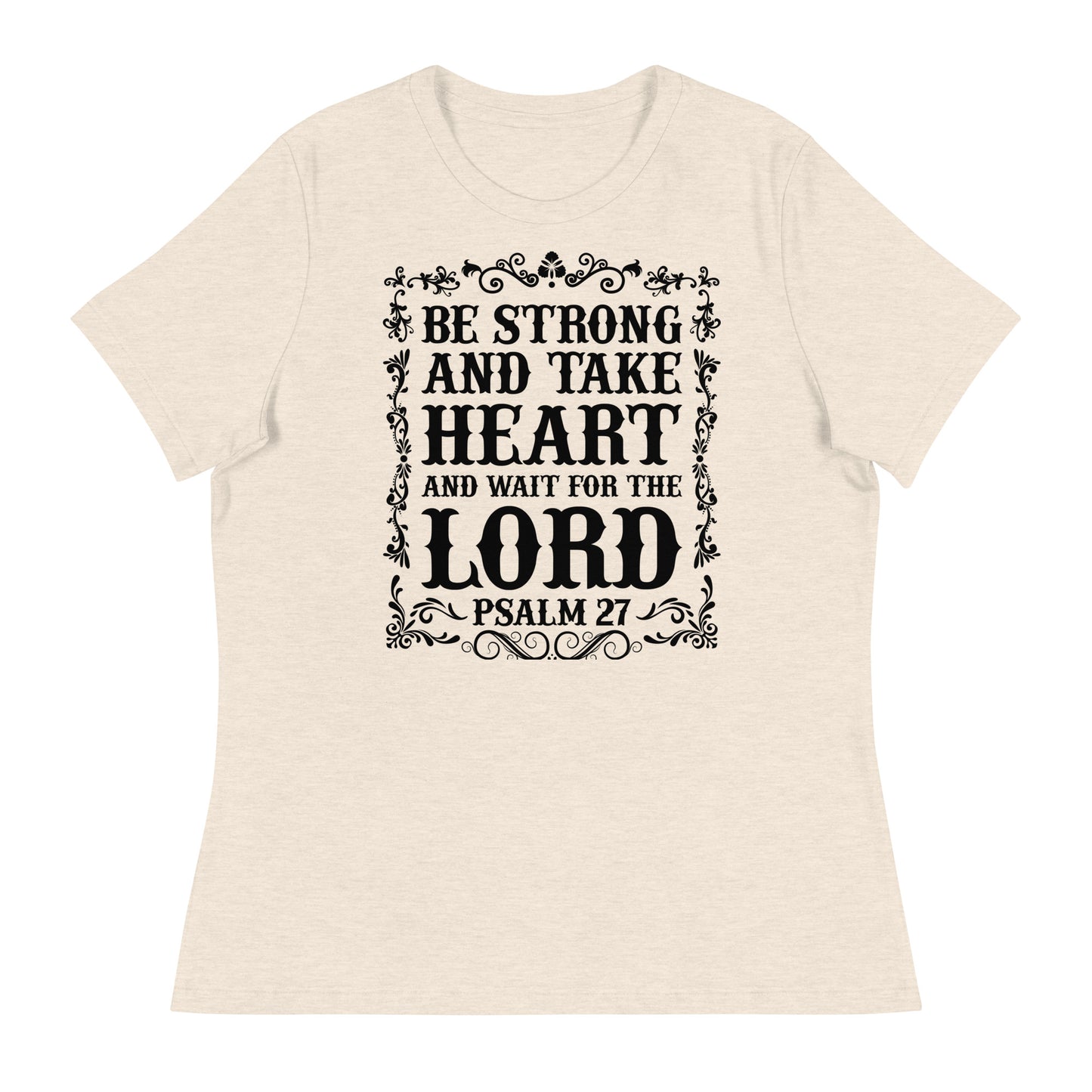 Be Strong and Take Heart and Wait for the Lord (Black design) - Women's Relaxed T-Shirt