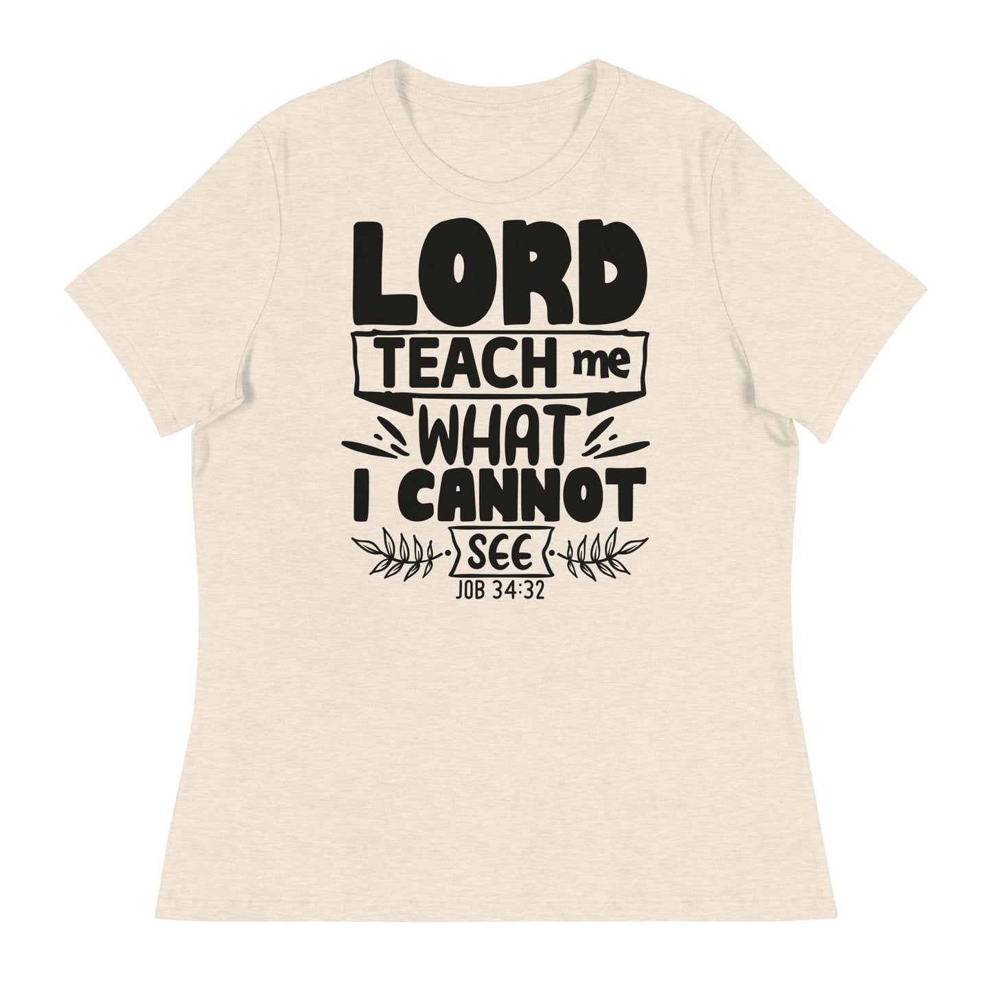 Lord, teach me what I cannot see (Black design)  - Women's Relaxed T-Shirt