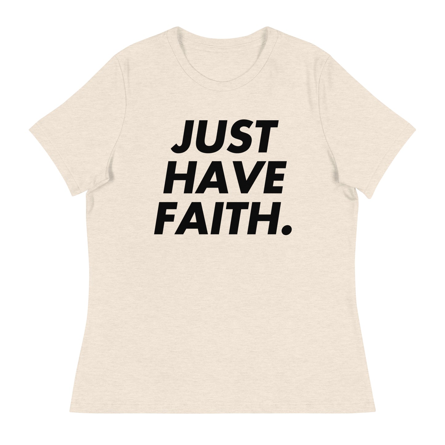 Just have faith (Black design) - Women's Relaxed T-Shirt