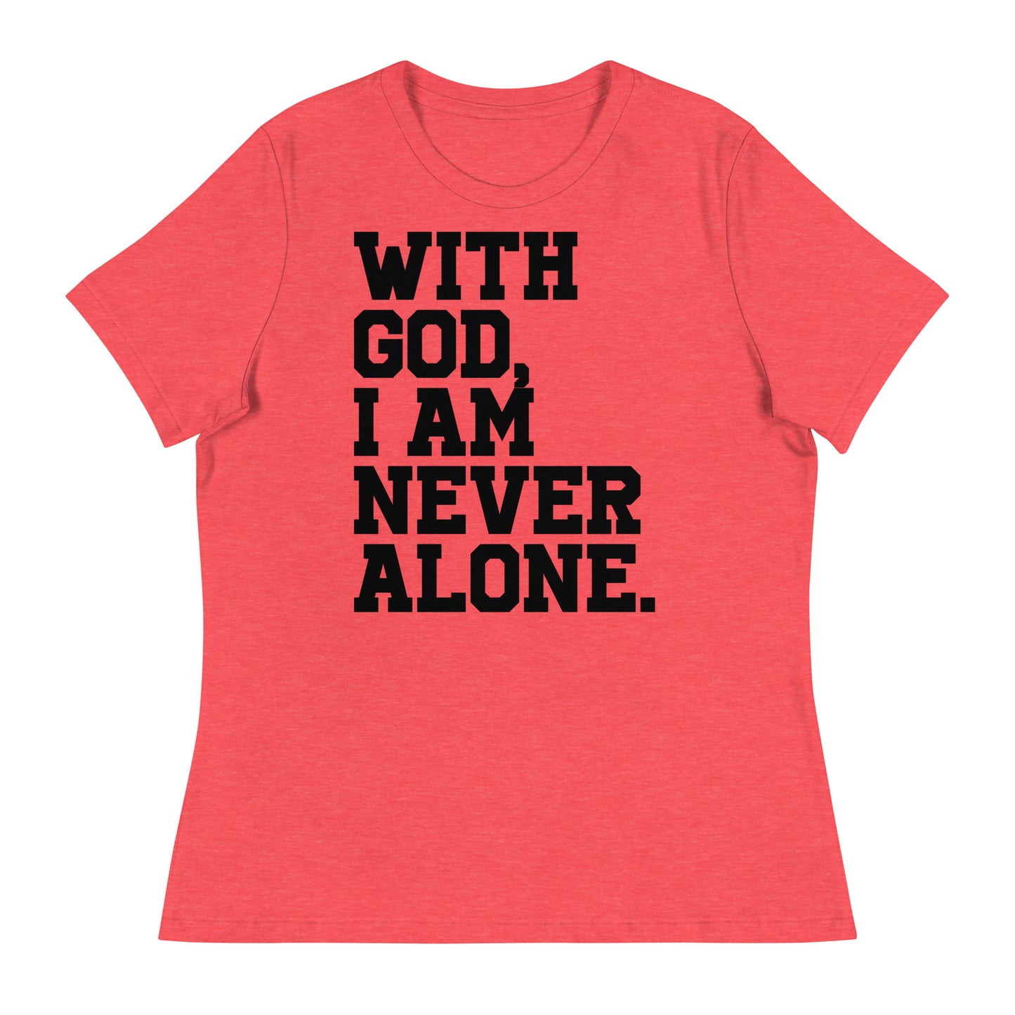 With God, I Am Never Alone (Black design) -  Women's Relaxed T-Shirt