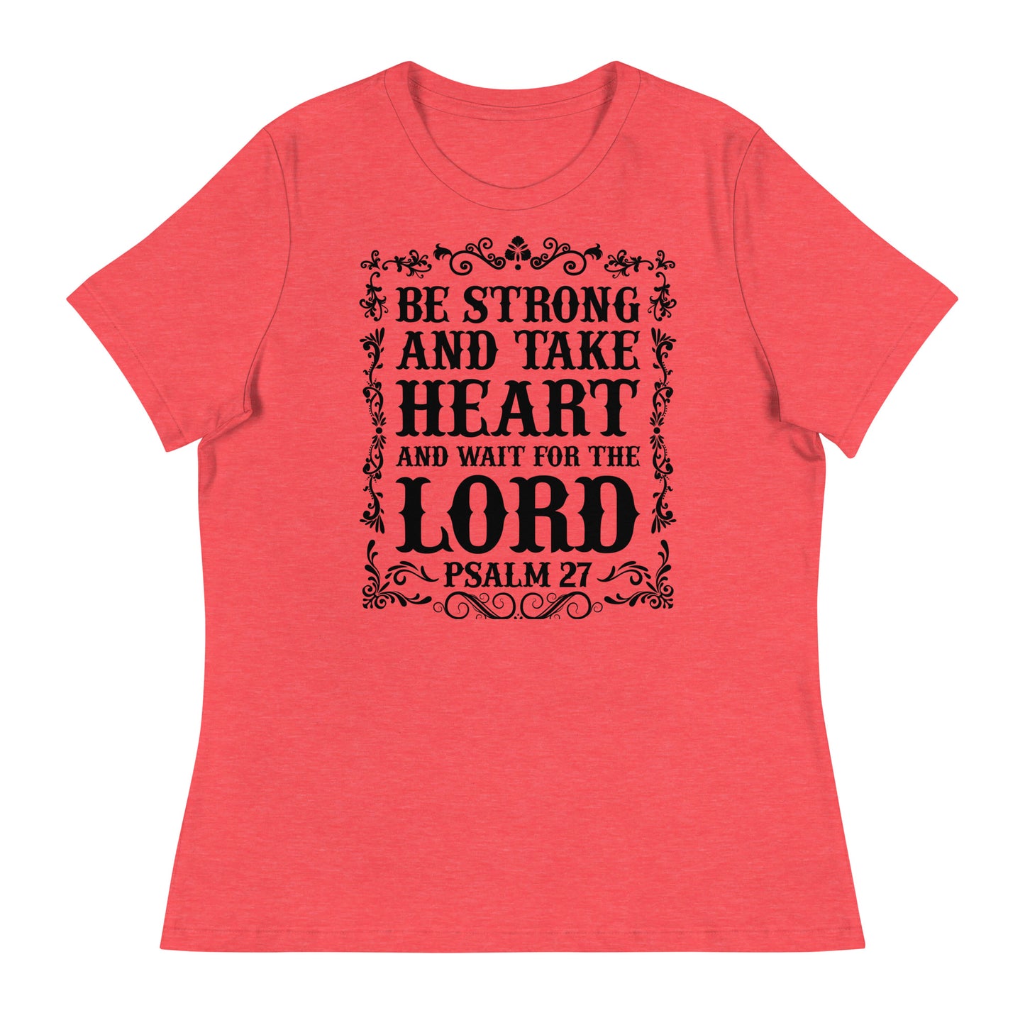 Be Strong and Take Heart and Wait for the Lord (Black design) - Women's Relaxed T-Shirt