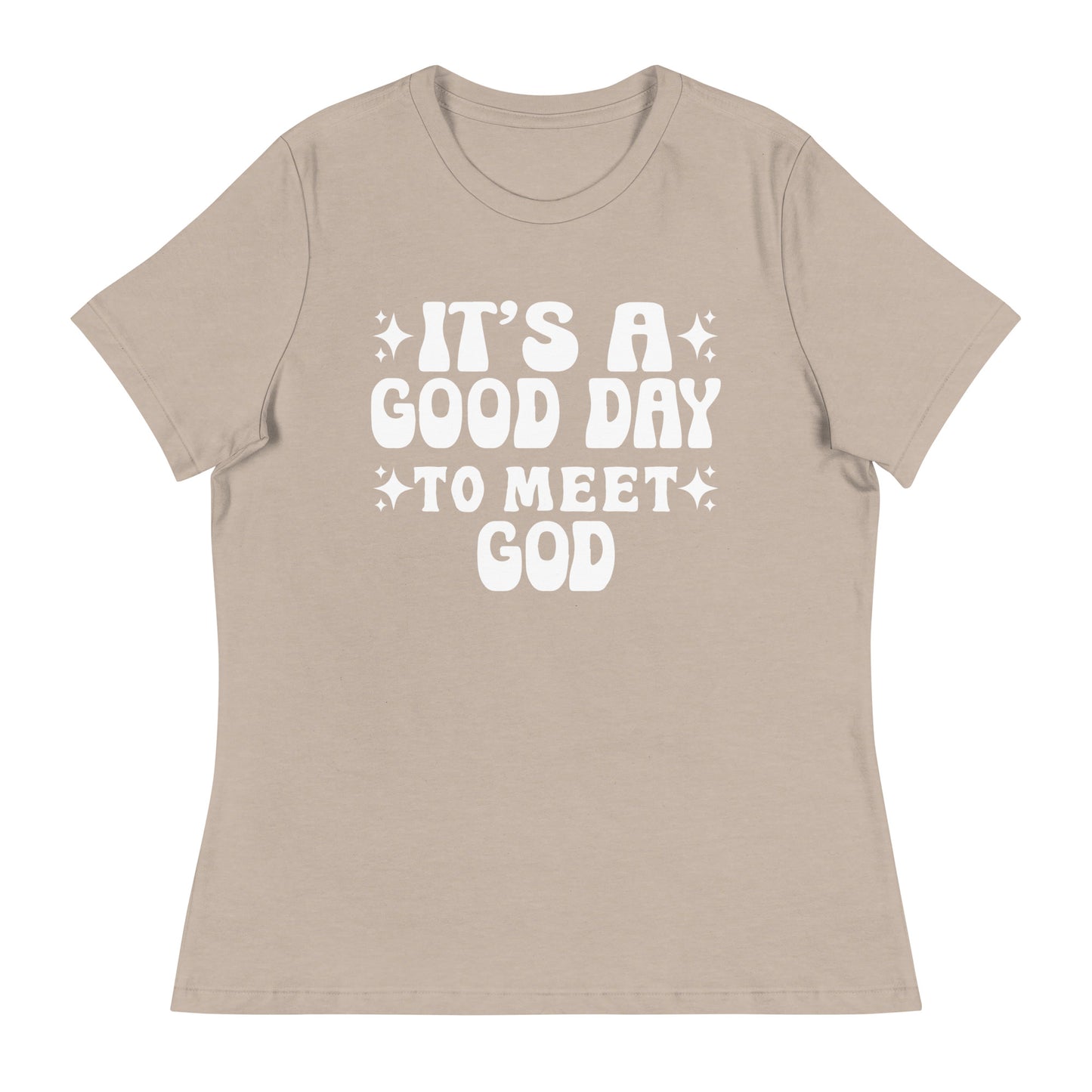 It's a Good Day to Meet God (White design)  - Women's Relaxed T-Shirt