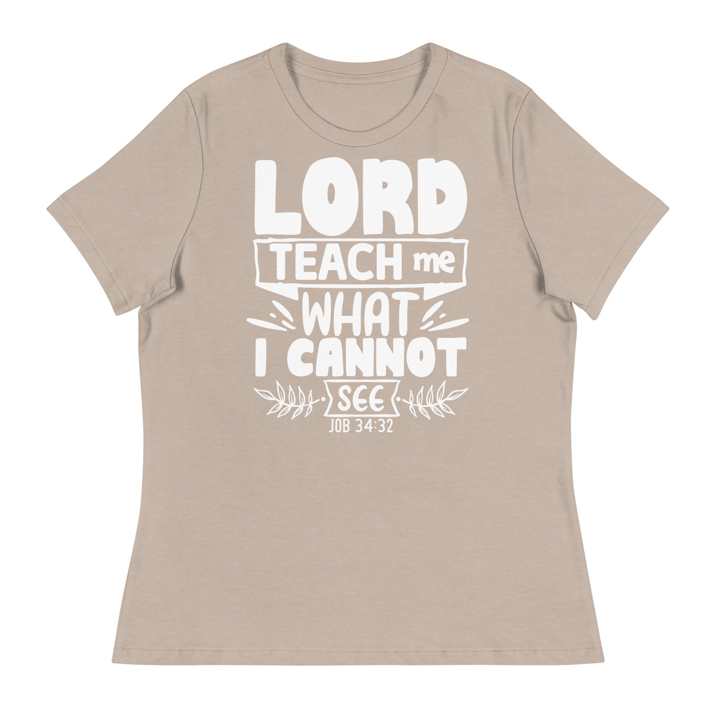 Lord, teach me what I cannot see  (White design) -Women's Relaxed T-Shirt