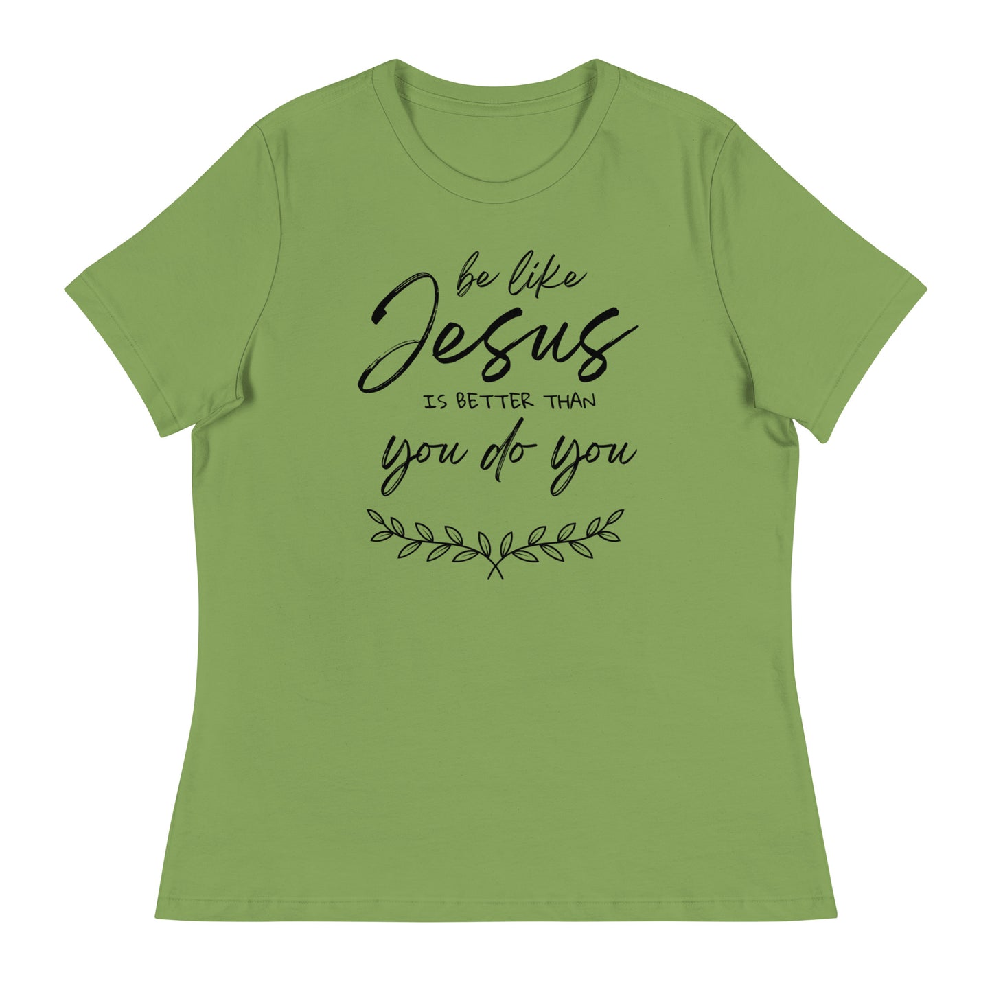 Be like jesus is better than you do you - Women's Relaxed T-Shirt